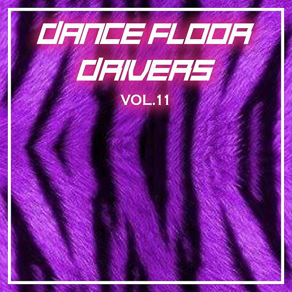 Постер альбома Dance Floor Drivers, Vol. 11