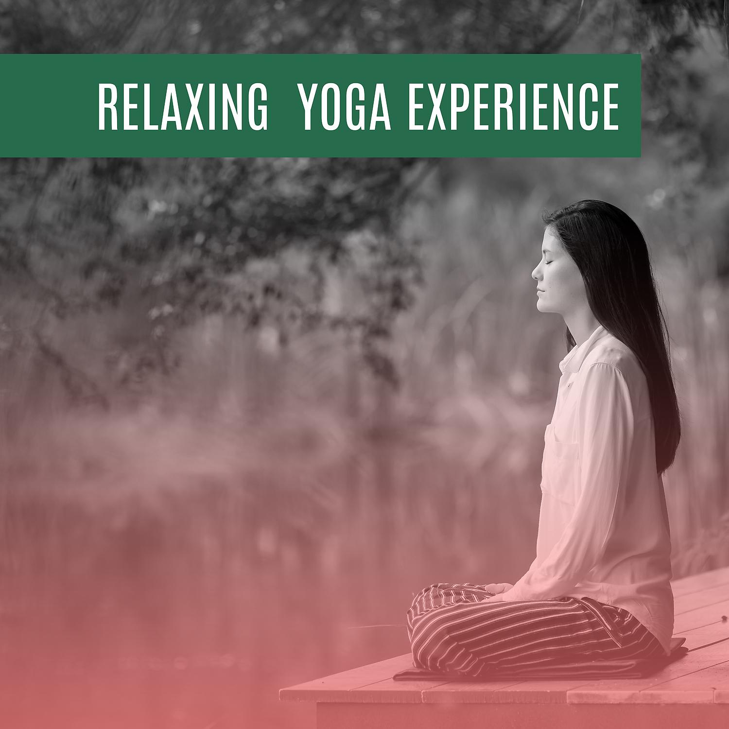 Постер альбома Relaxing Yoga Experience – Peaceful Music for Yoga, Yoga Relaxation, Deep Mindful Meditation