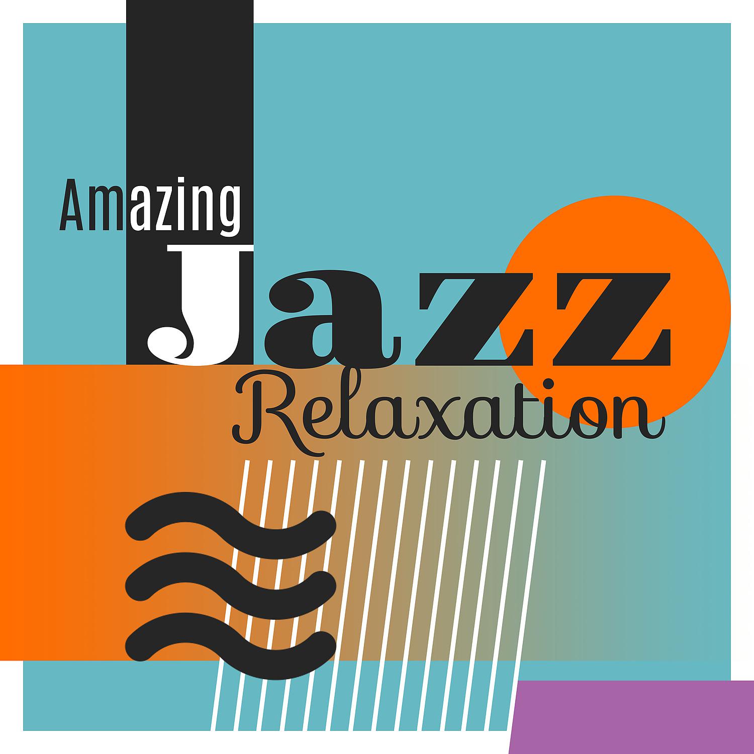 Постер альбома Amazing Jazz Relaxation – Calm Jazz, Smooth Jazz Relaxation, Drink Coffee and Listen to Jazz