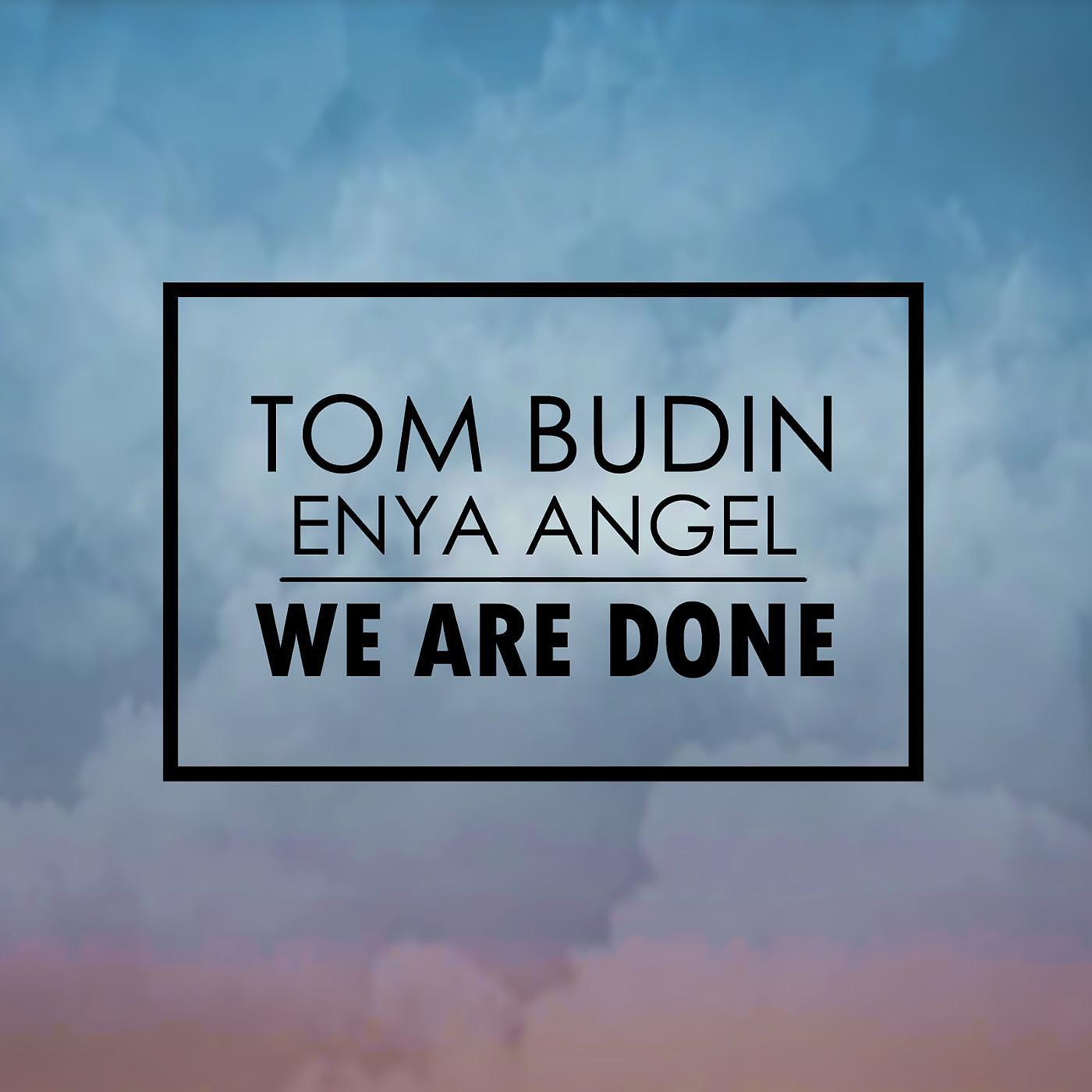Tom Budin - We Are Done (feat. Enya Angel)