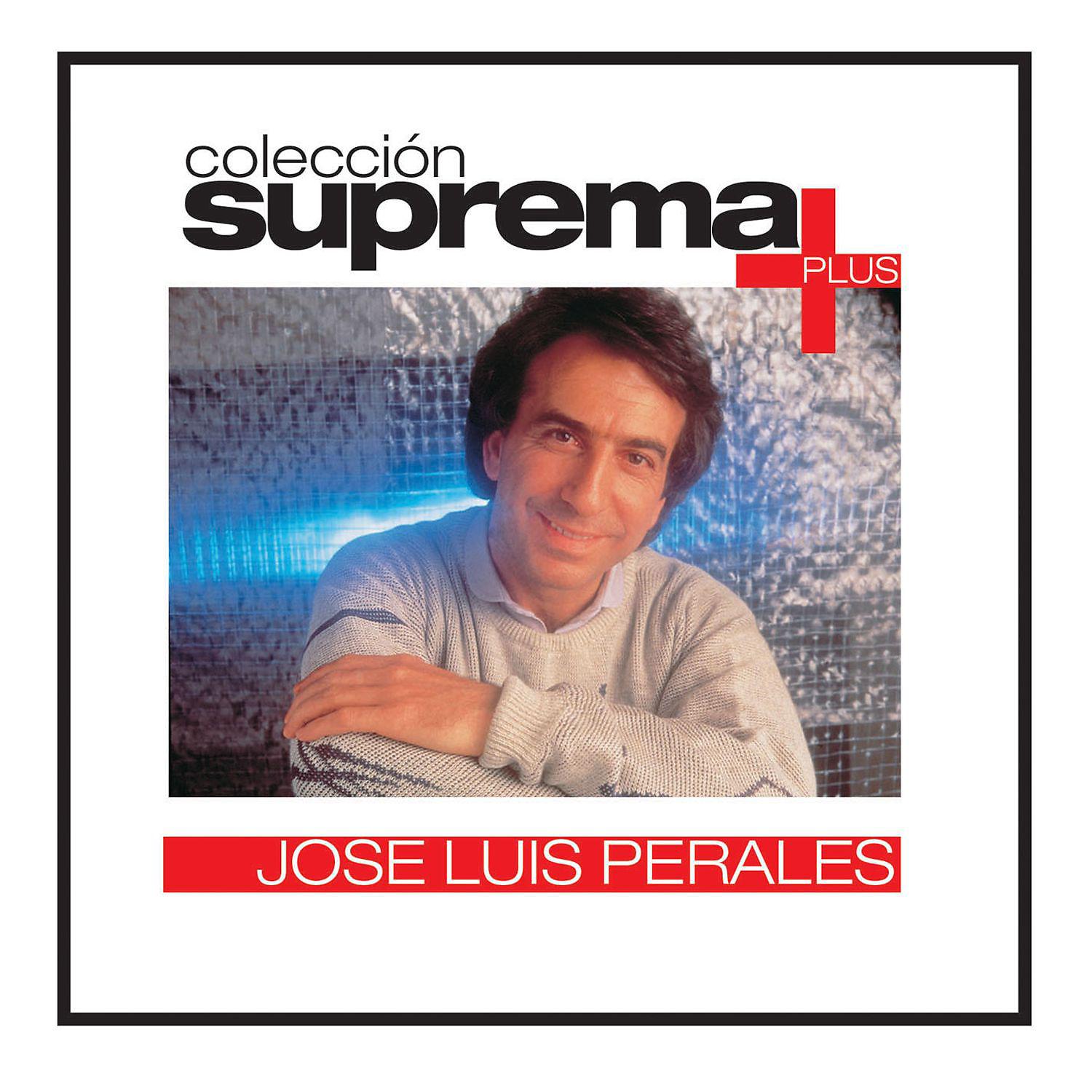 Постер альбома Coleccion Suprema Plus: Jose Luis Perales