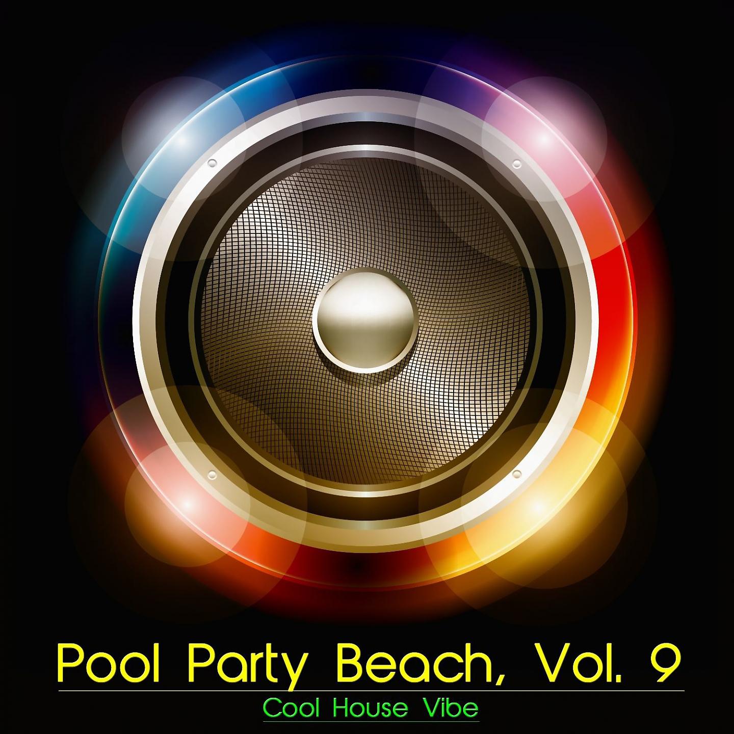 Постер альбома Pool Party Beach, Vol. 9 - Cool House Vibe