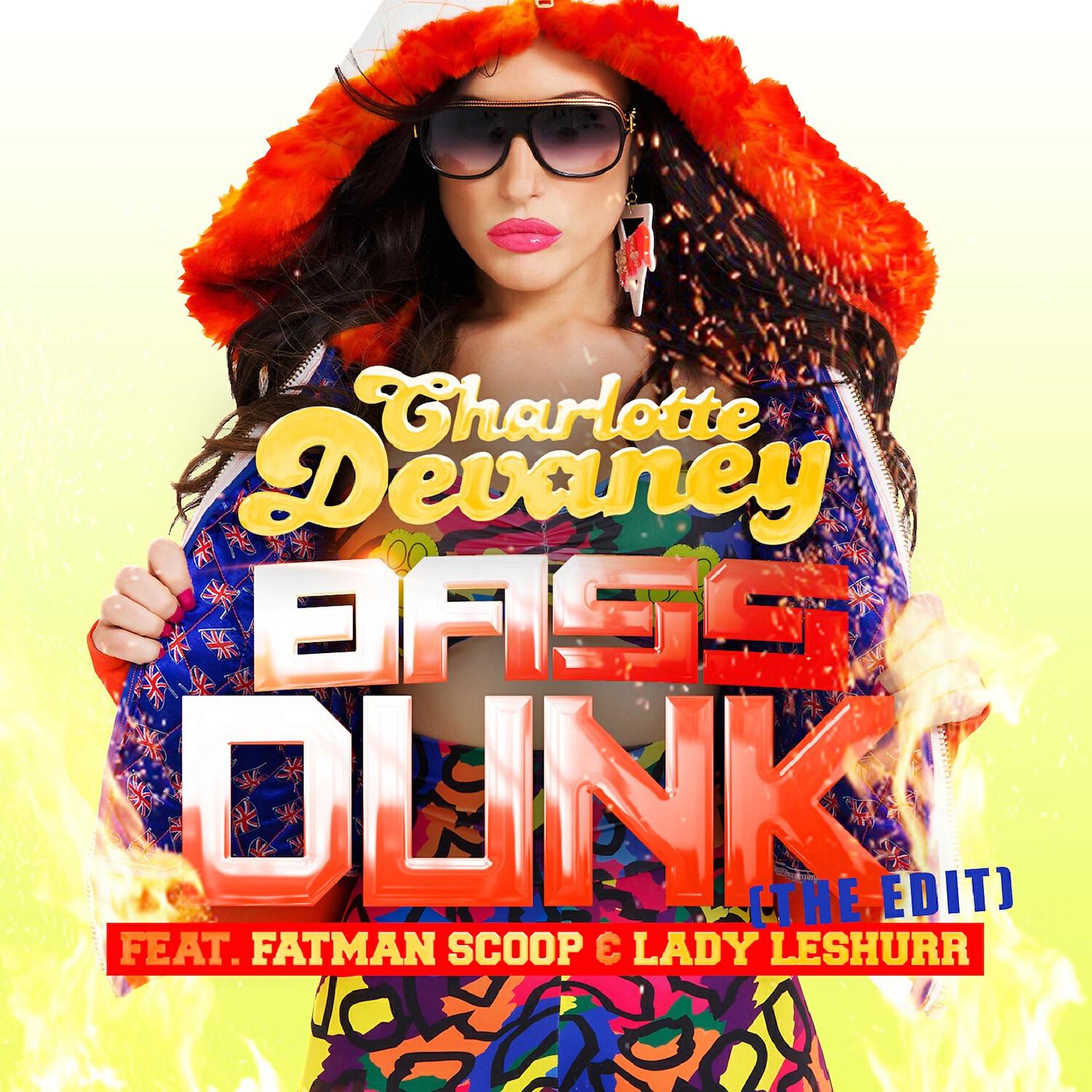 CHARLOTTE DEVANEY - Bass Dunk feat. Fatman Scoop / Lady Leshurr (Dirty Disco Remix)