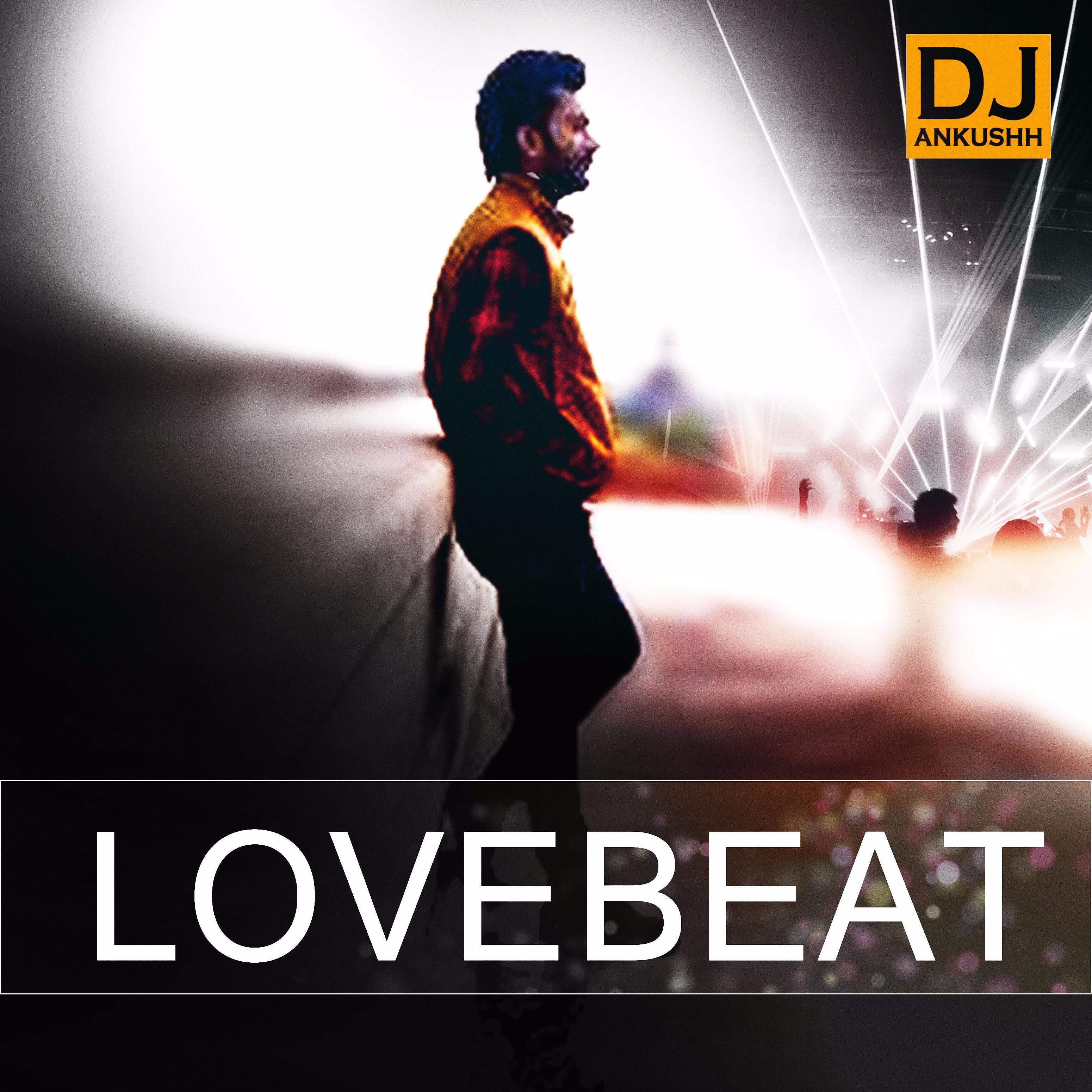 Dj Ankushh - Lovebeat