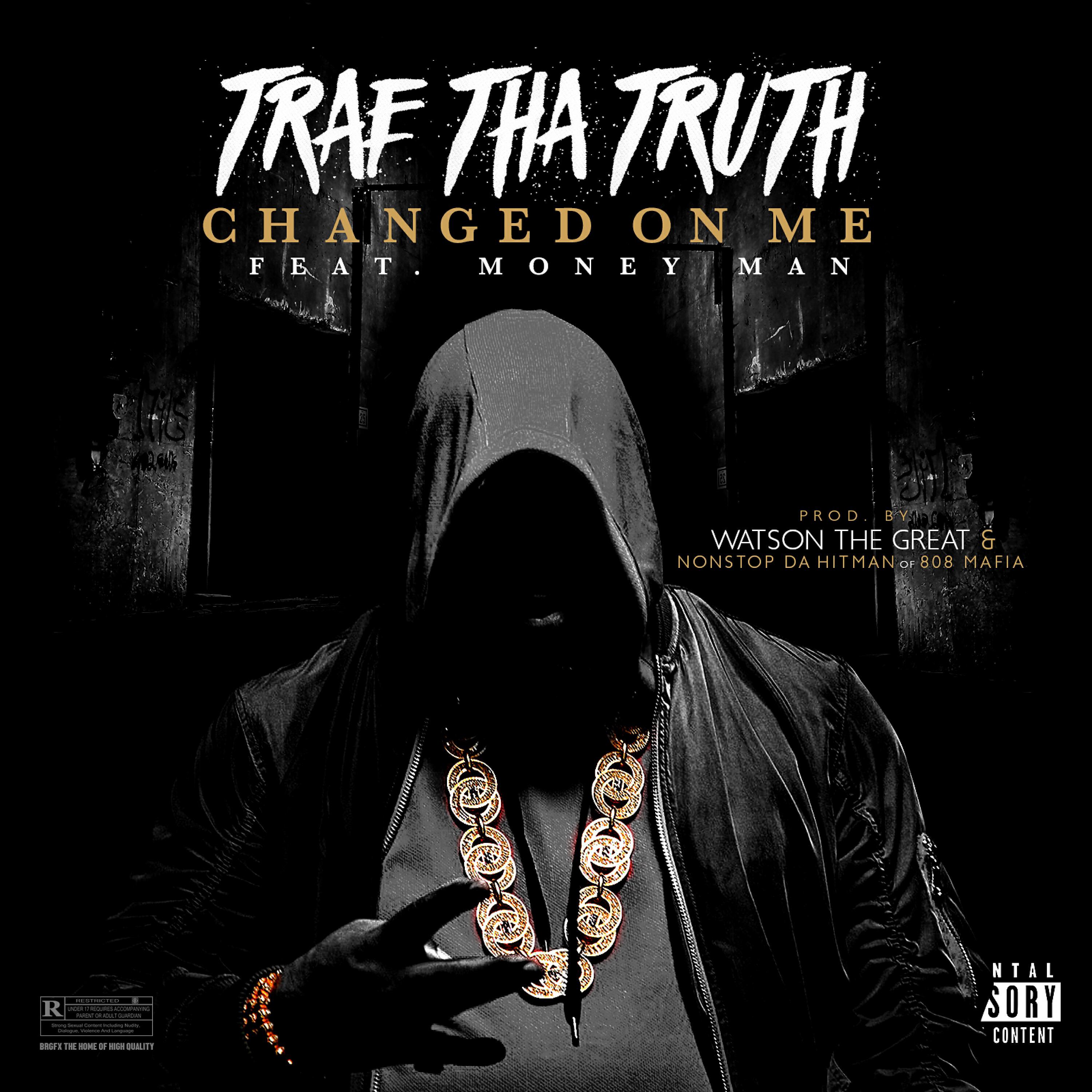 Trae Tha Truth - Changed on Me (feat. Money Man)
