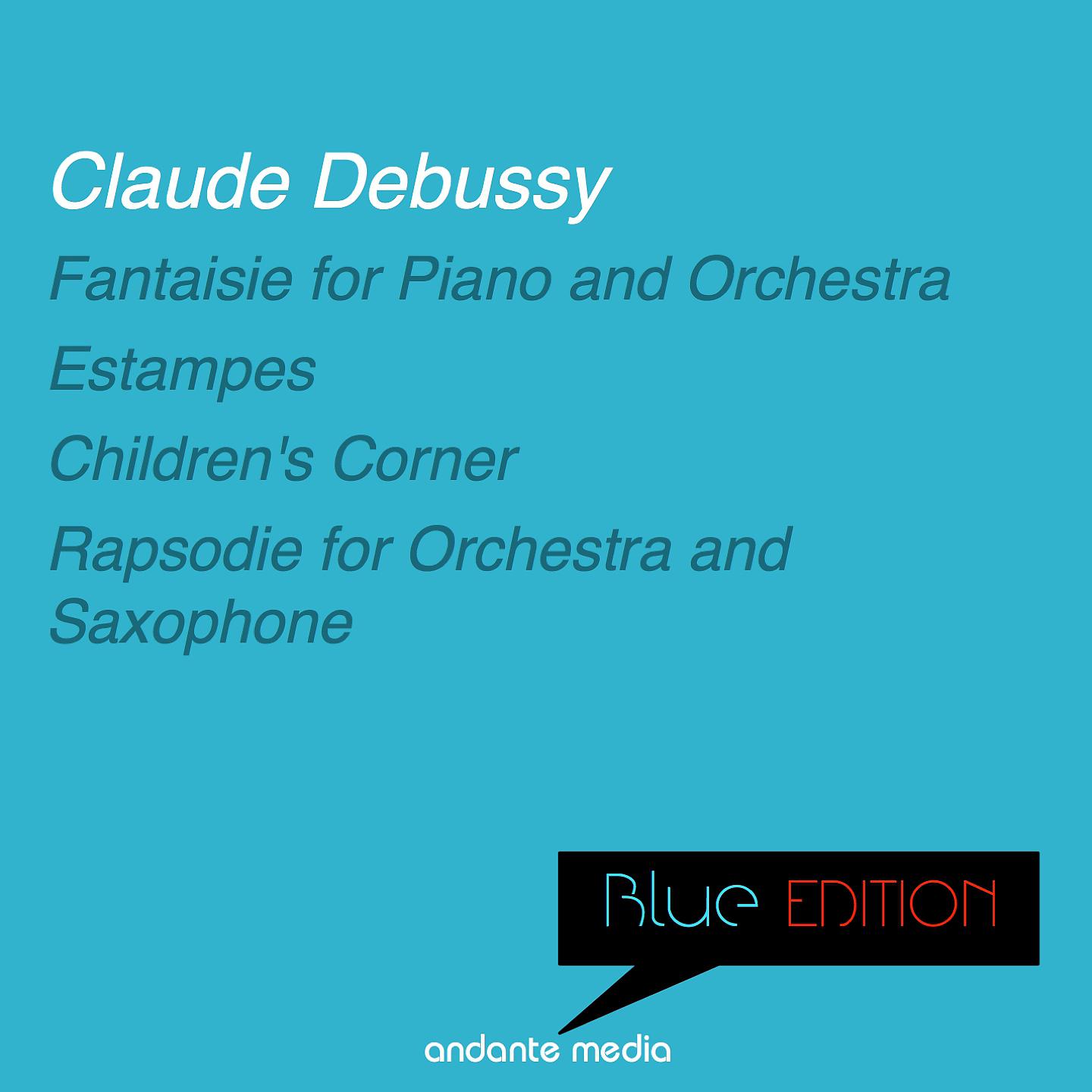Постер альбома Blue Edition - Debussy: Fantaisie for Piano and Orchestra & Rapsodie for Orchestra and Saxophone