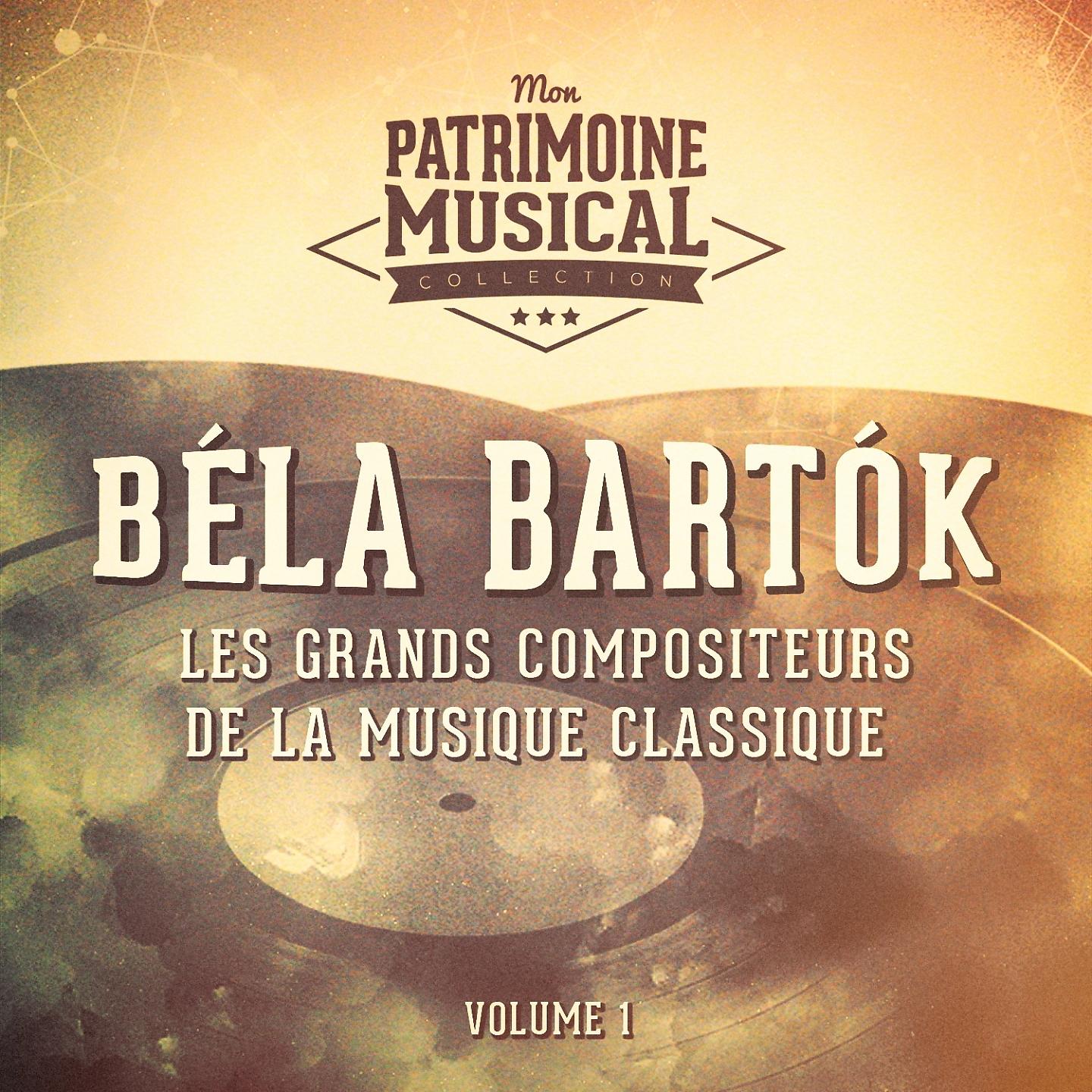 Постер альбома Les grands compositeurs de la musique classique : Béla Bartók, Vol. 1