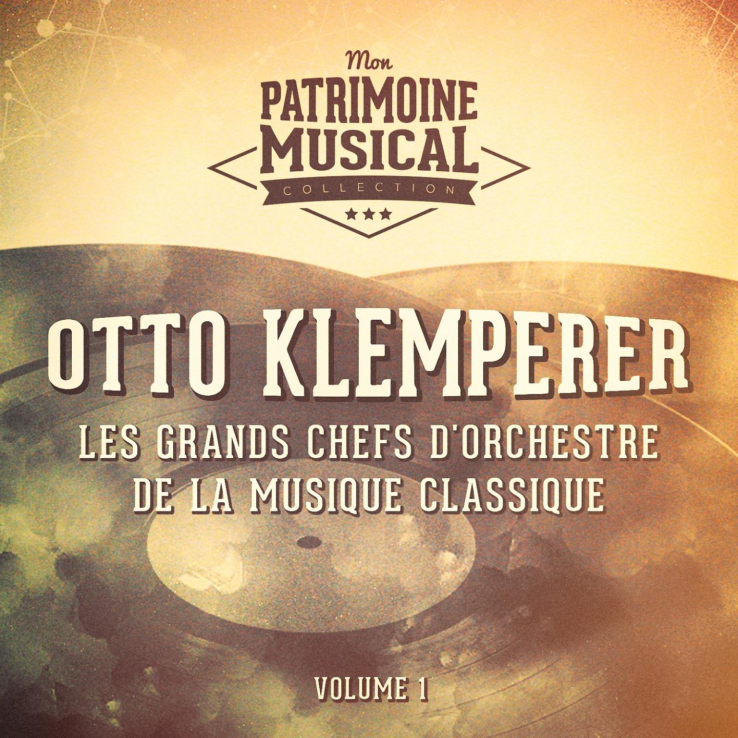Постер альбома Les grands chefs d'orchestre de la musique classique : Otto Klemperer, Vol. 1
