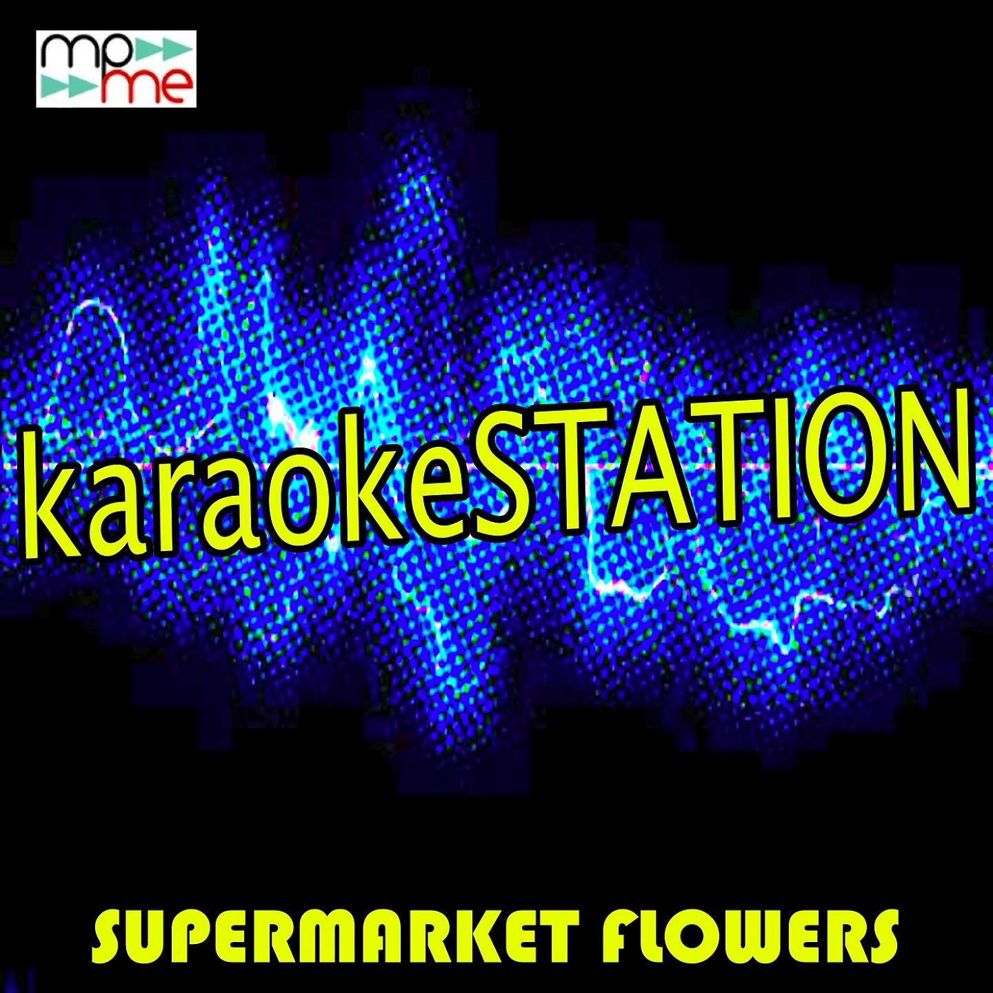 Karaoke Station - Supermarket Flowers (Karaoke Version) (Originally Performed by Ed Sheeran)