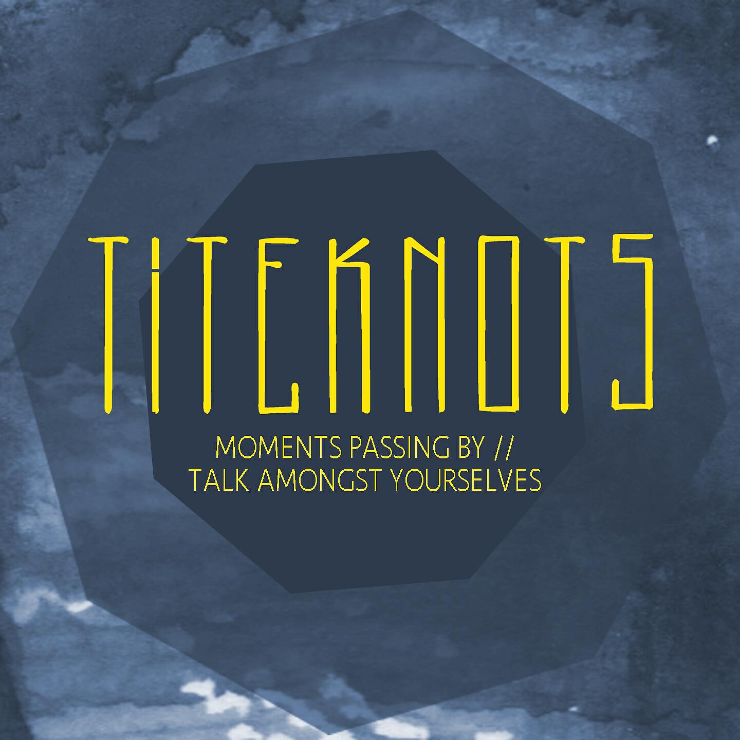 Titeknots - Talk Amongst Yourselves