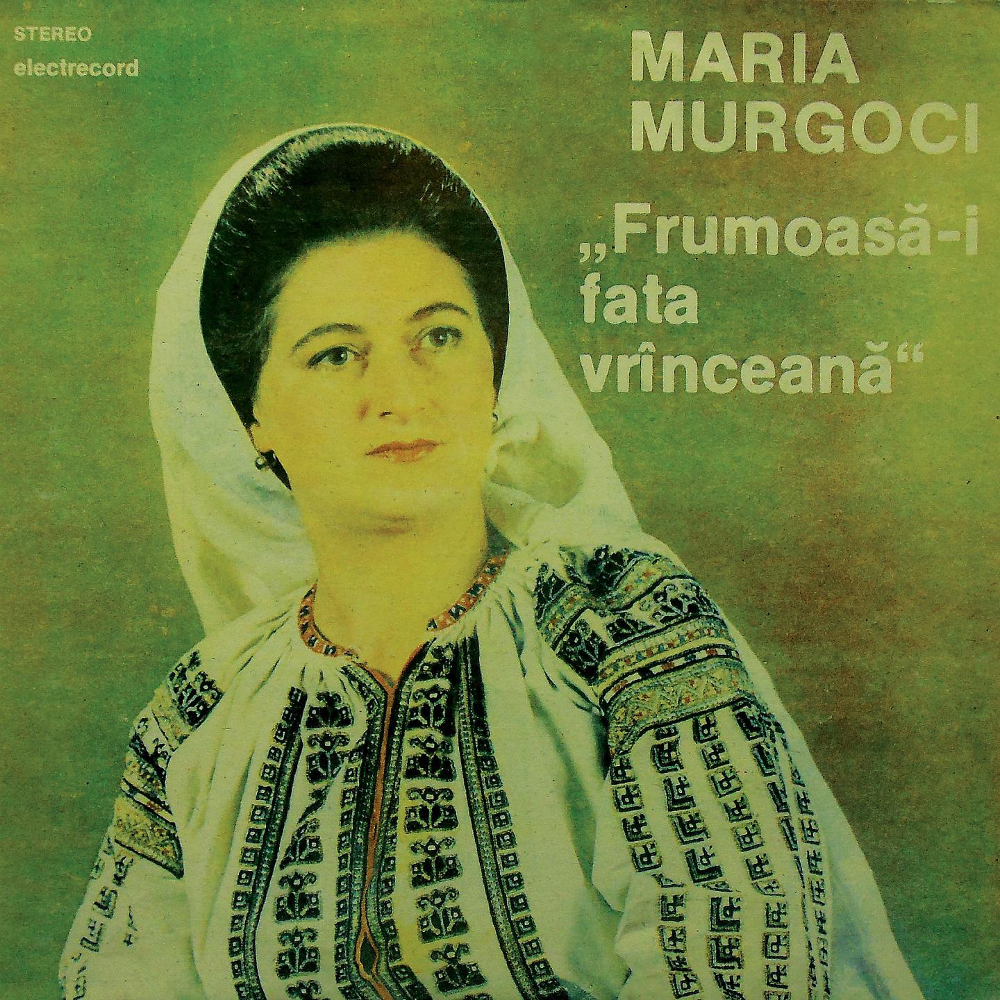 Maria Murgoci - Frumoasă-I Fata Vrânceană