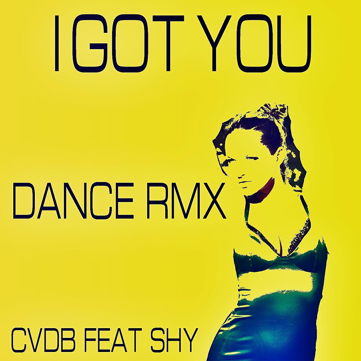 CVDB - I Got You (Dance RMX)