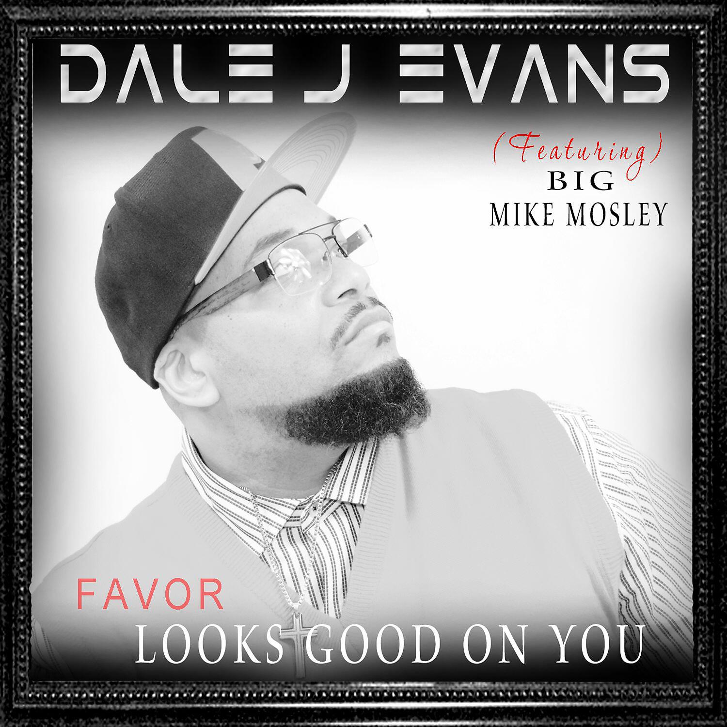 Dale J. Evans - (Favor) Looks Good On You (feat. Big Mike Mosley)
