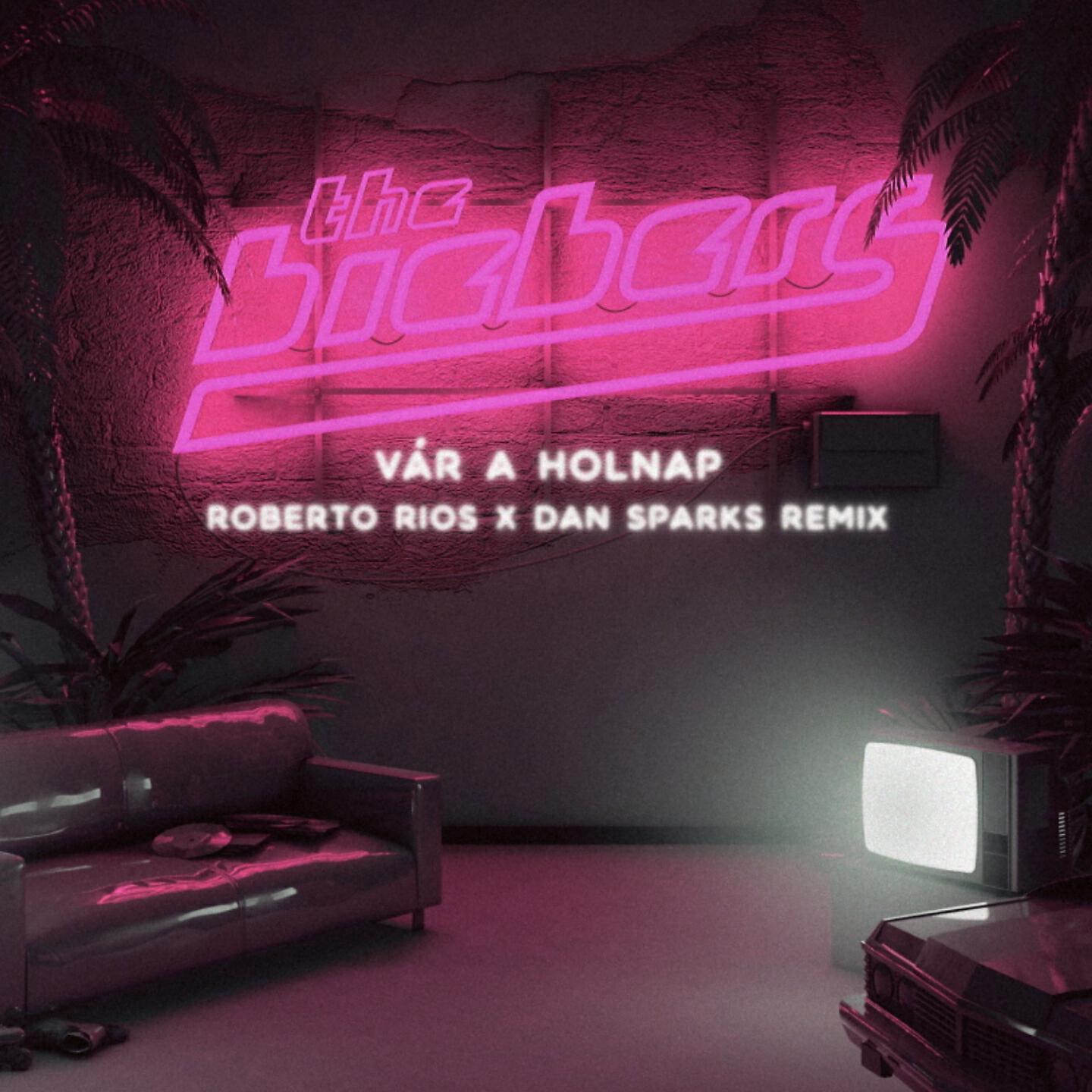 The Biebers - Vár a Holnap (Roberto Rios X Dan Sparks Remix)