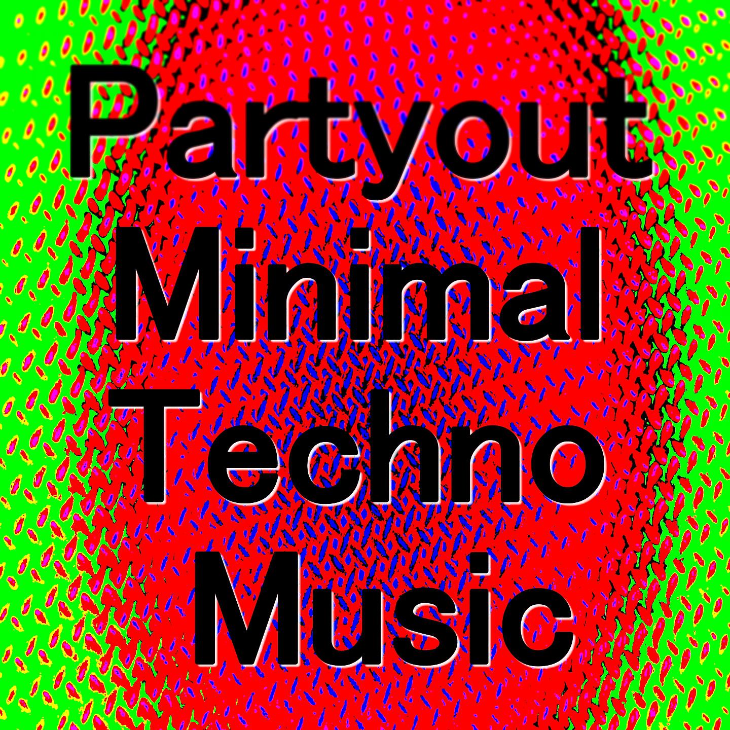 Постер альбома Partyout Minimal Techno Music
