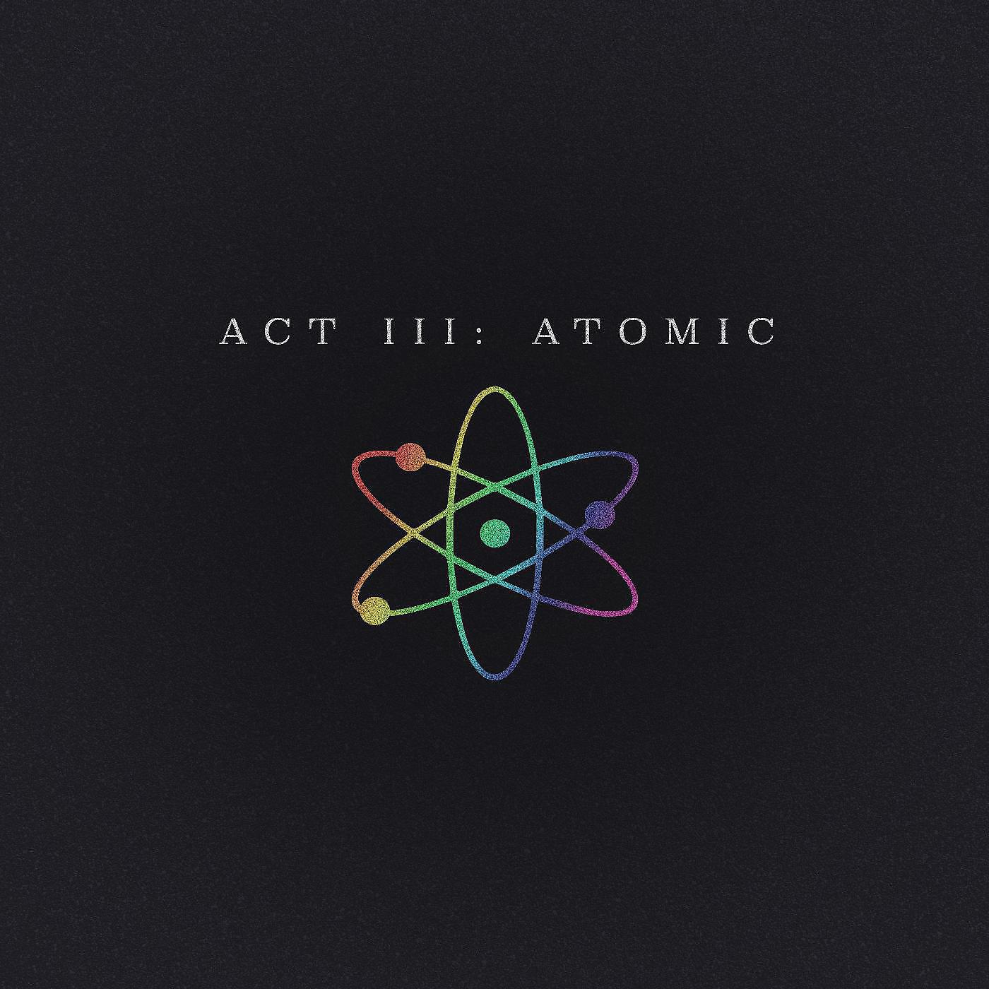 Постер альбома Act III: Atomic