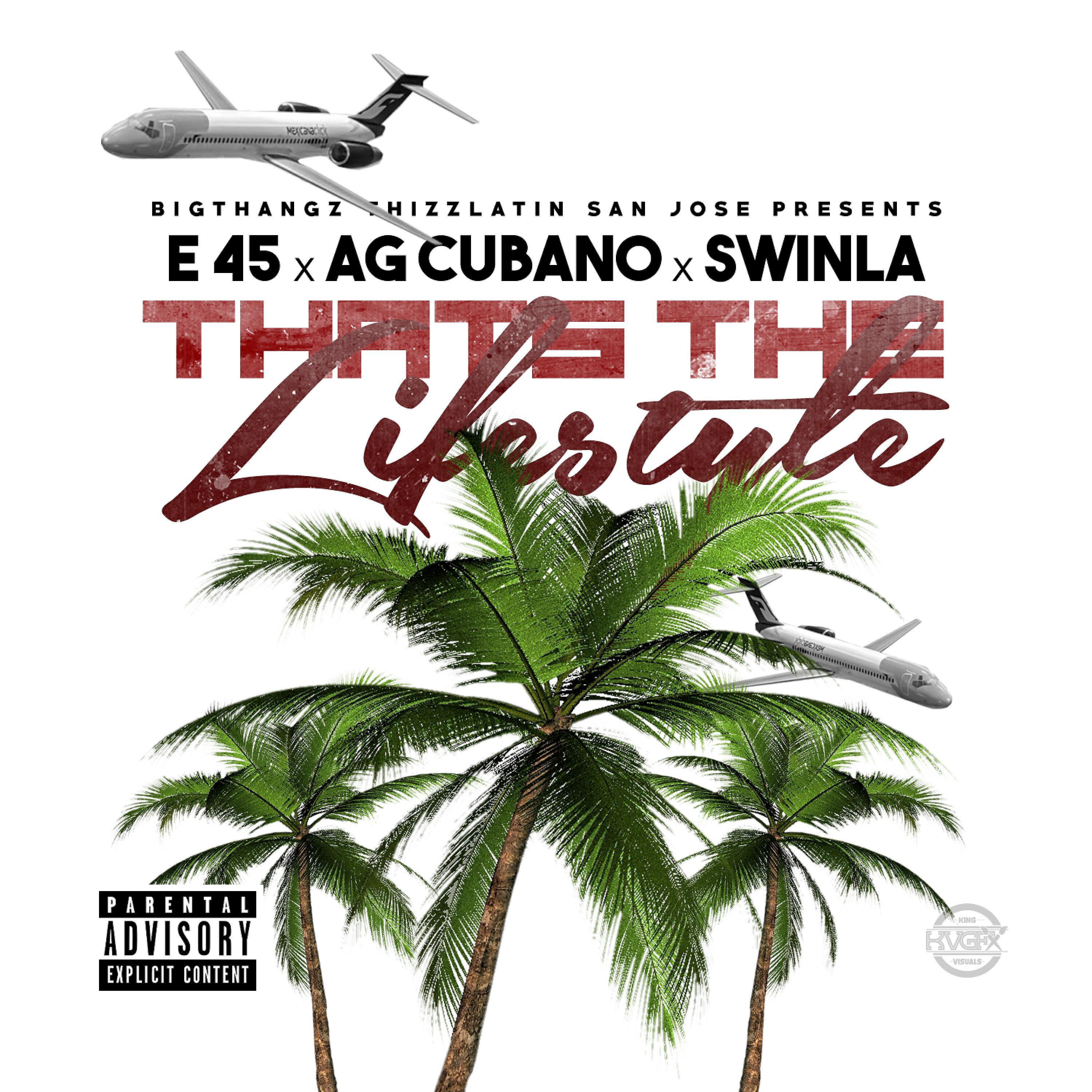 E 45 - That's the Lifestyle (feat. AG Cubano & Swinla)