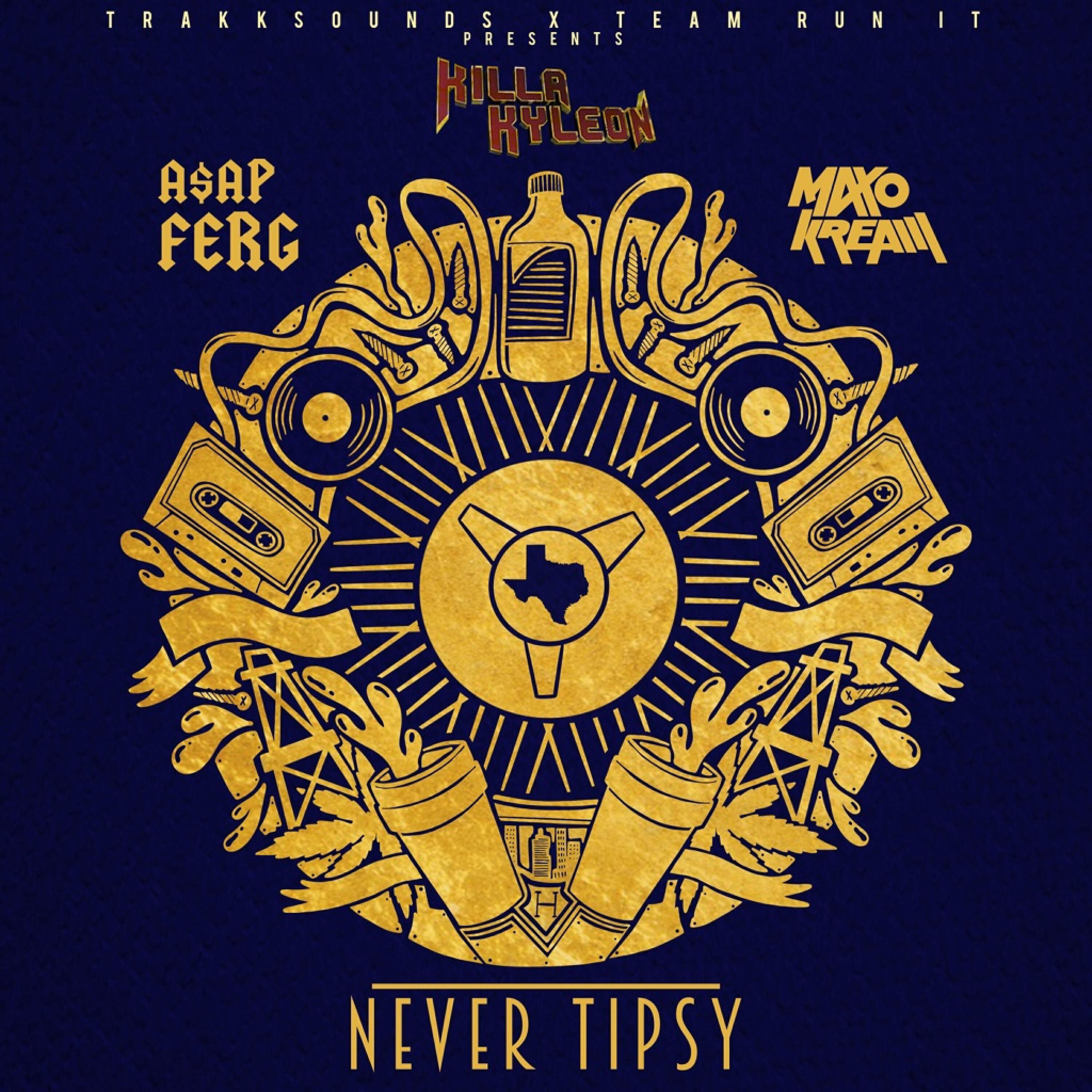 Killa Kyleon - Never Tipsy (feat. A$AP Ferg & Maxo Kream)