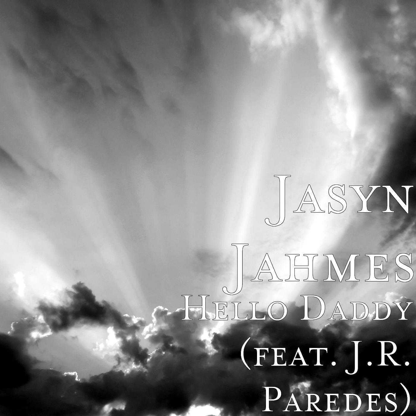 Jasyn Jahmes - Hello Daddy (feat. J.R. Paredes)
