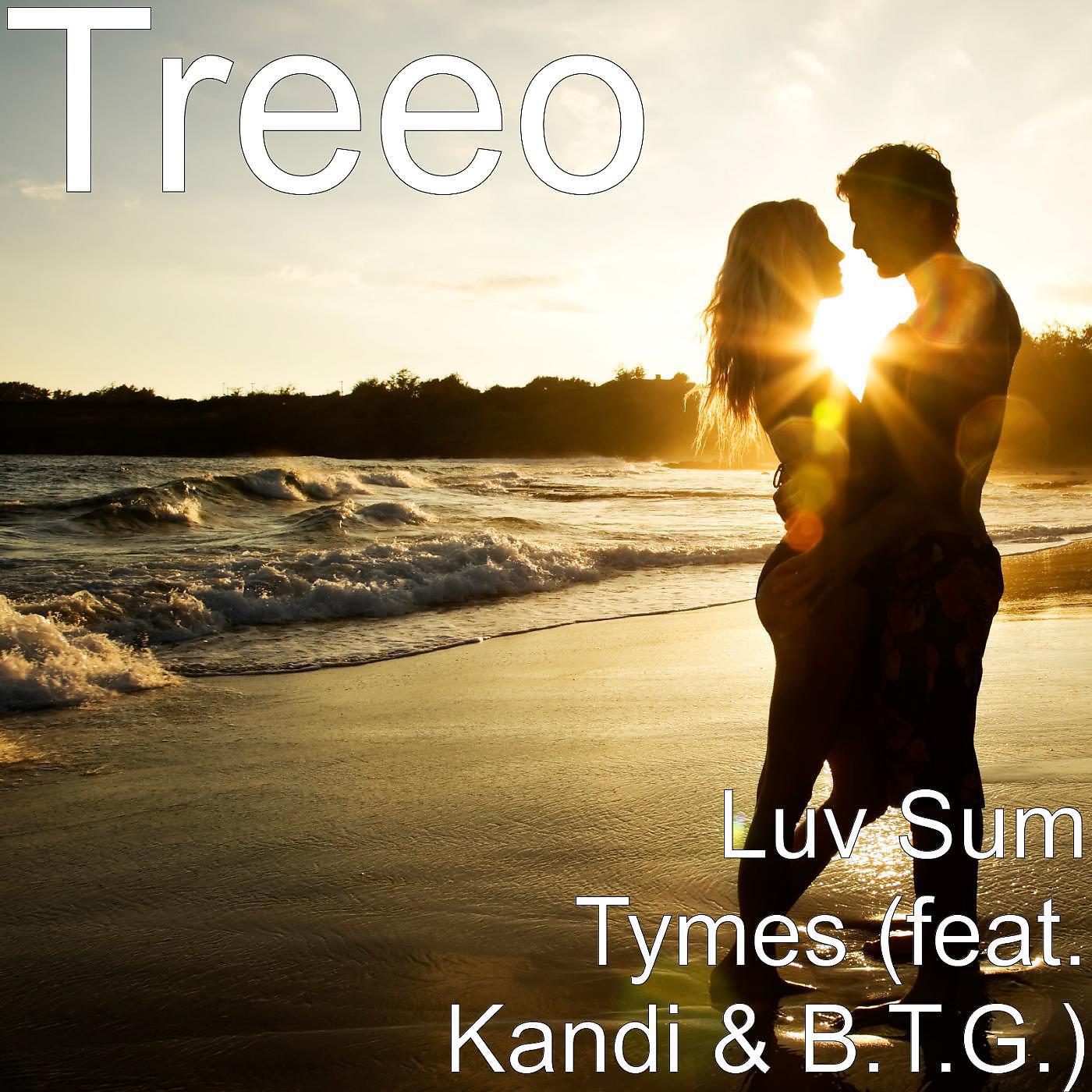 TreeO - Luv Sum Tymes (feat. Kandi & B.T.G.)