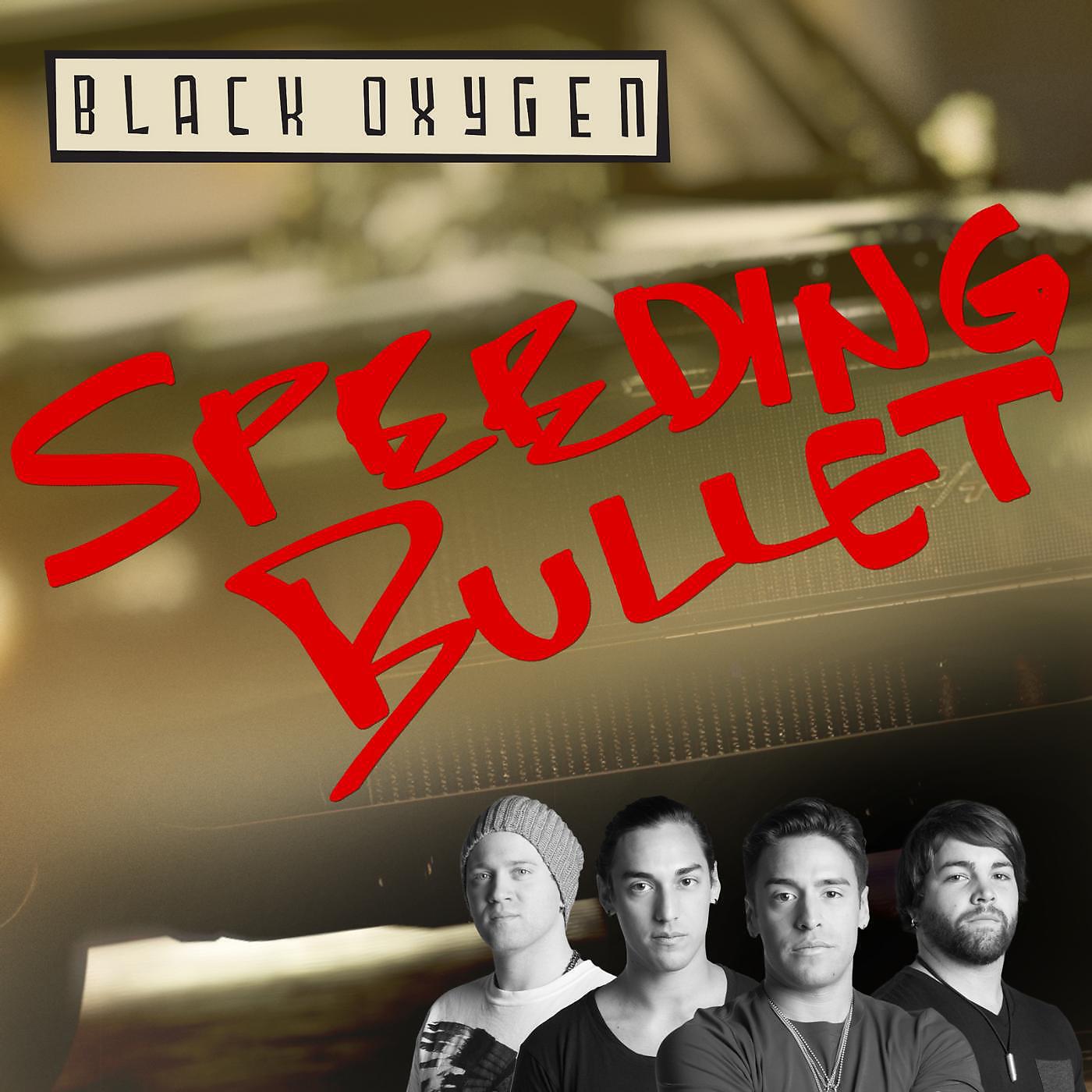 Black Oxygen - Speeding Bullet
