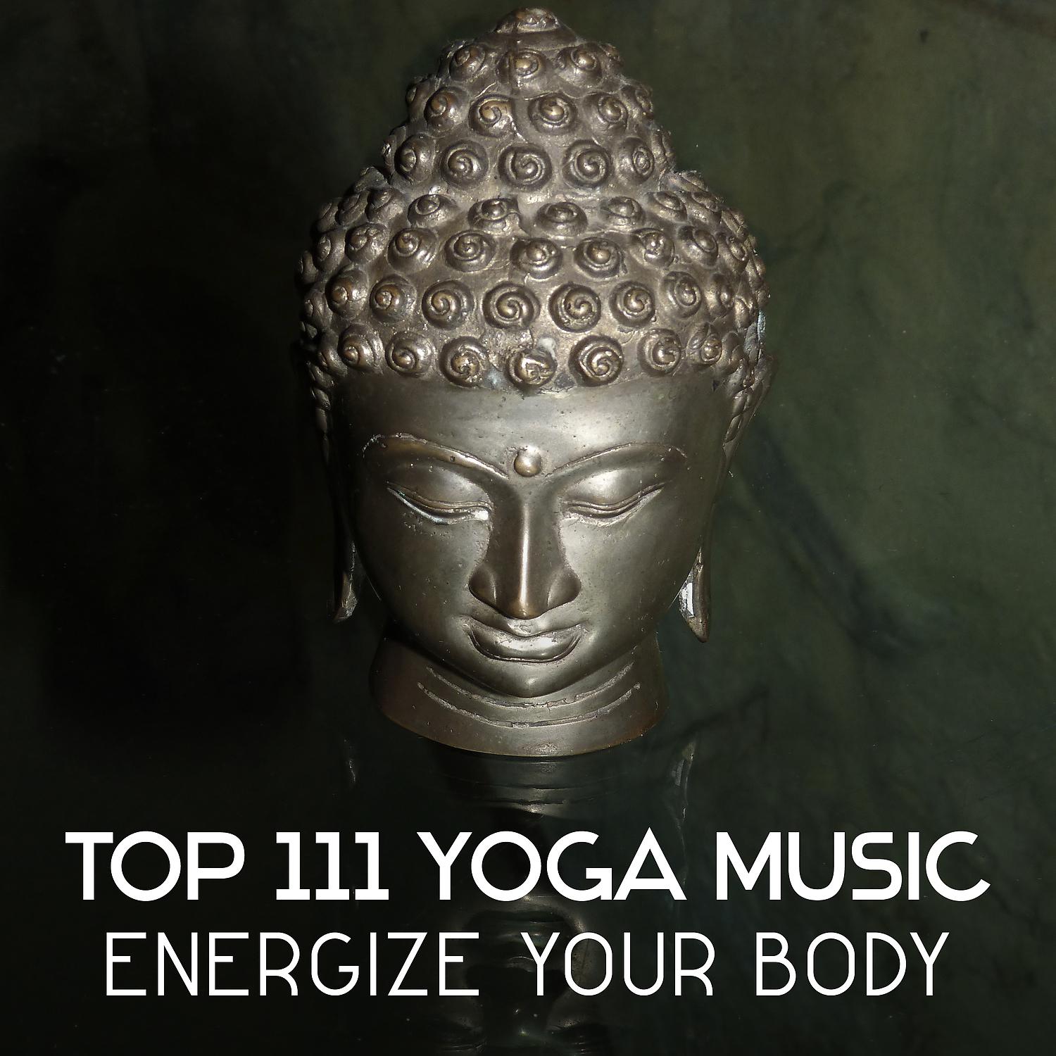 Постер альбома Top 111 Yoga Music: Energize Your Body – Therapy for Inner Peace, Guided Imagery, Exercises for Begginers, Mindfulness Meditation, Personal Motivation