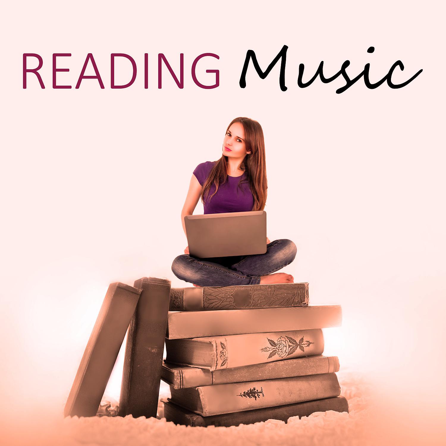 Постер альбома Reading Music – Relax Your Mind, Hard Work, Increase Concentration, Focus on Task, Music to Find Peace, Most Beautiful Sounds for Study