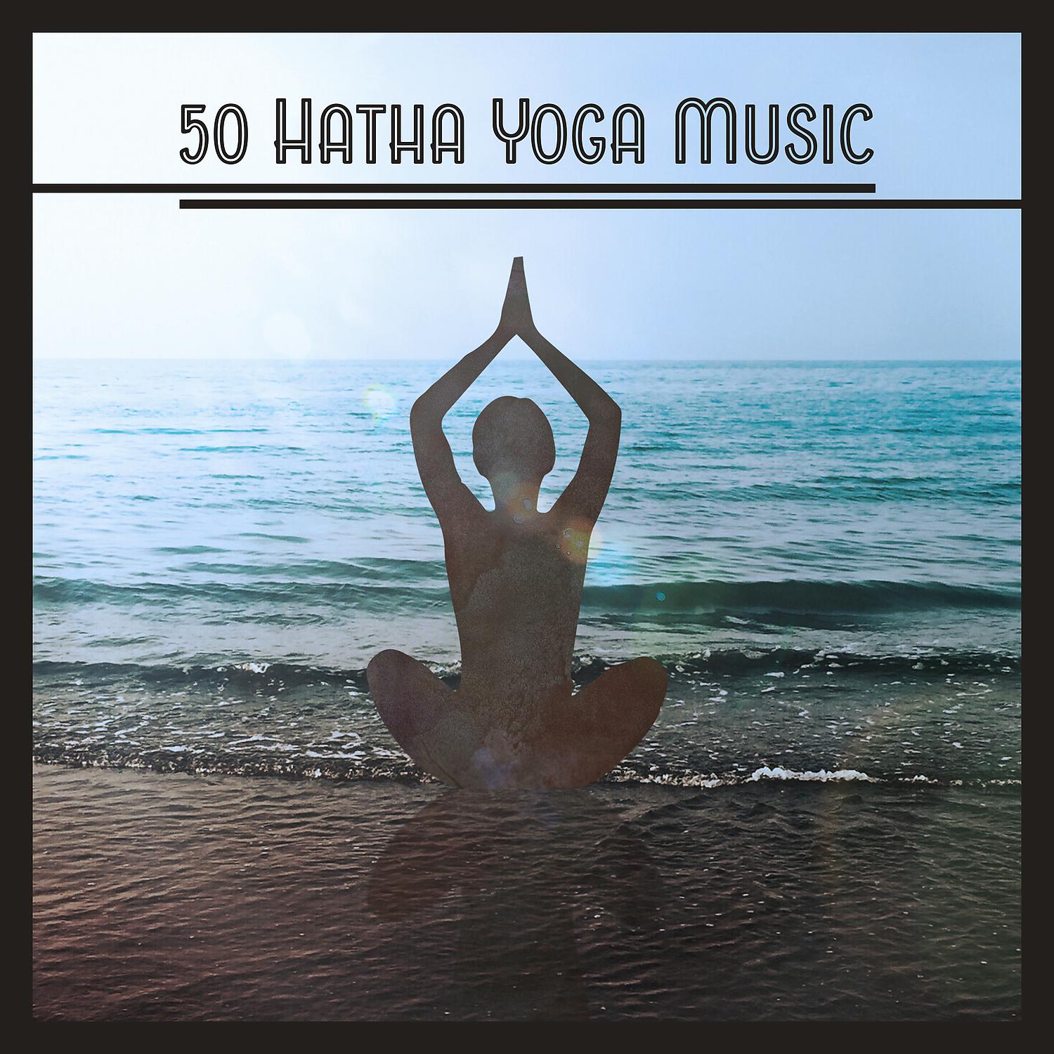 Постер альбома 50 Hatha Yoga Music: Meditation Tracks for Sun Salutation, Peace, Calmness & Self-Esteem, Spiritual Experience