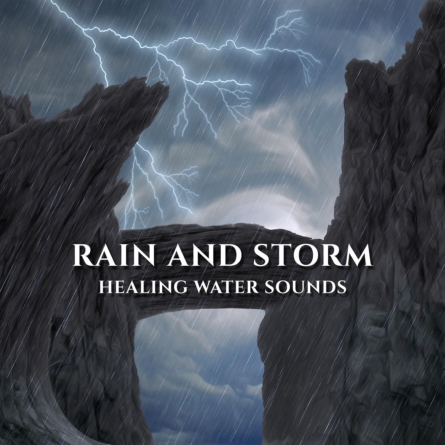 Постер альбома Rain and Storm: Healing Water Sounds – Music Therapy for Relax and Deep Sleep, Nature Melody, Anti Stress Music, Serenity