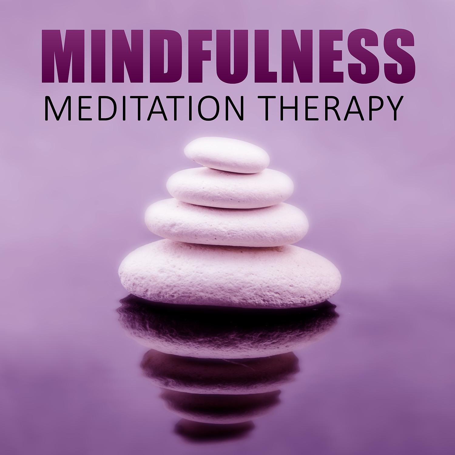 Постер альбома Mindfulness Meditation Therapy – Sounds of Nature to Practise Meditation, Asian Zen Spa, Vipassana Meditation Reiki, Rest Time, Yoga Healing, Relaxation Meditation