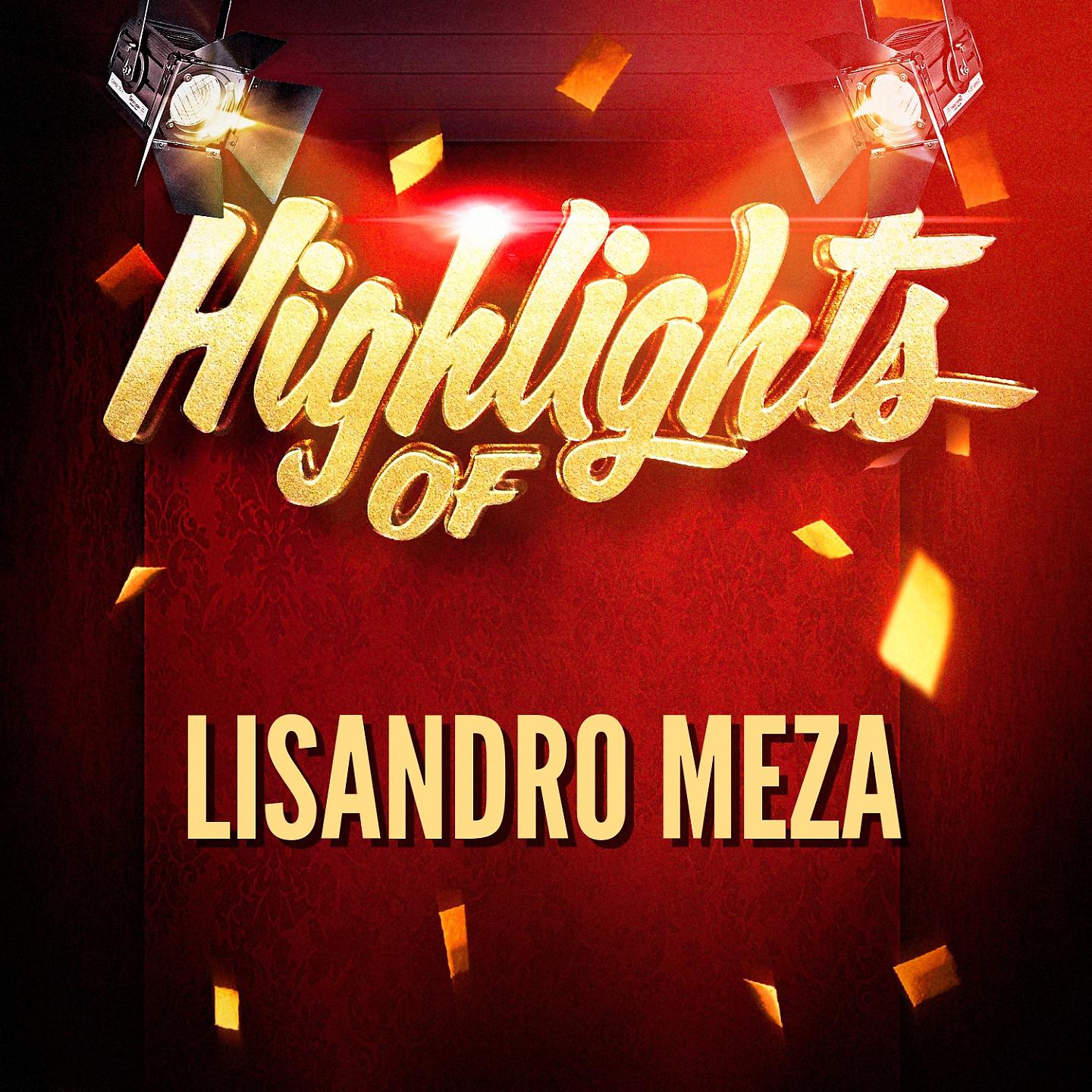 Постер альбома Highlights of Lisandro Meza