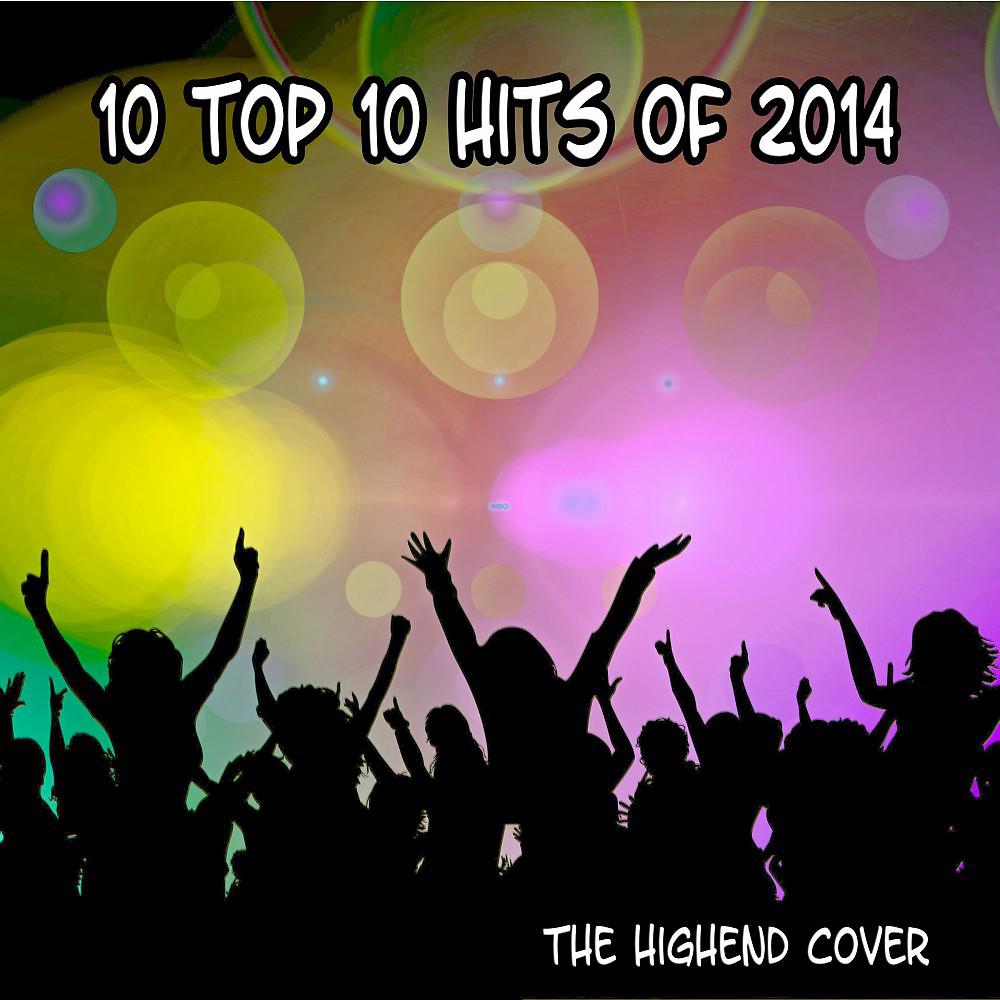 Постер альбома 10 Top 10 Hits of 2014