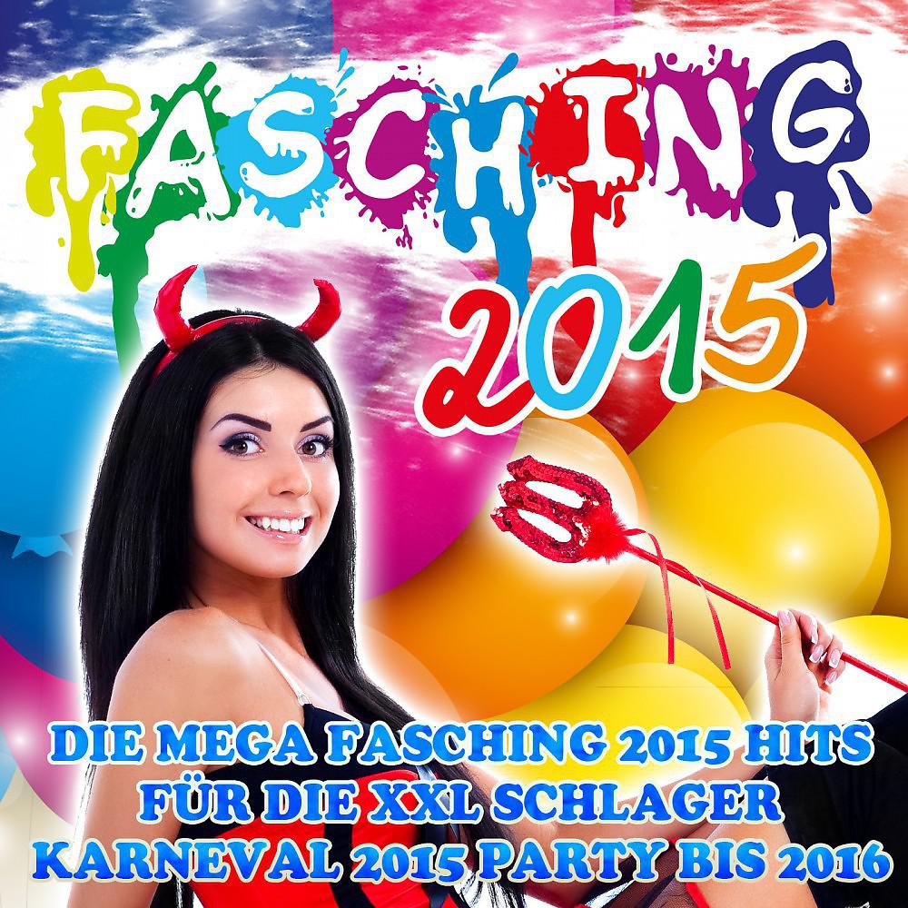 Постер альбома Fasching 2015 - Die mega Fasching 2015 Hits für die XXL Schlager Karneval 2015 Party bis 2016