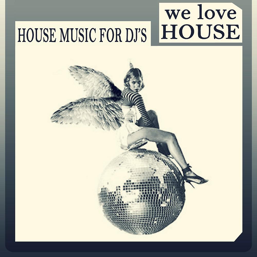 Постер альбома We Love House - House Music for DJ's