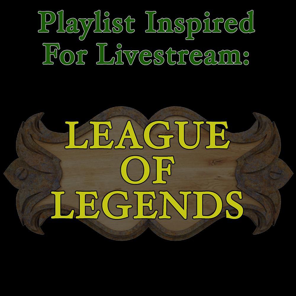 Постер альбома Playlist Inspired for Livestream: League of Legends