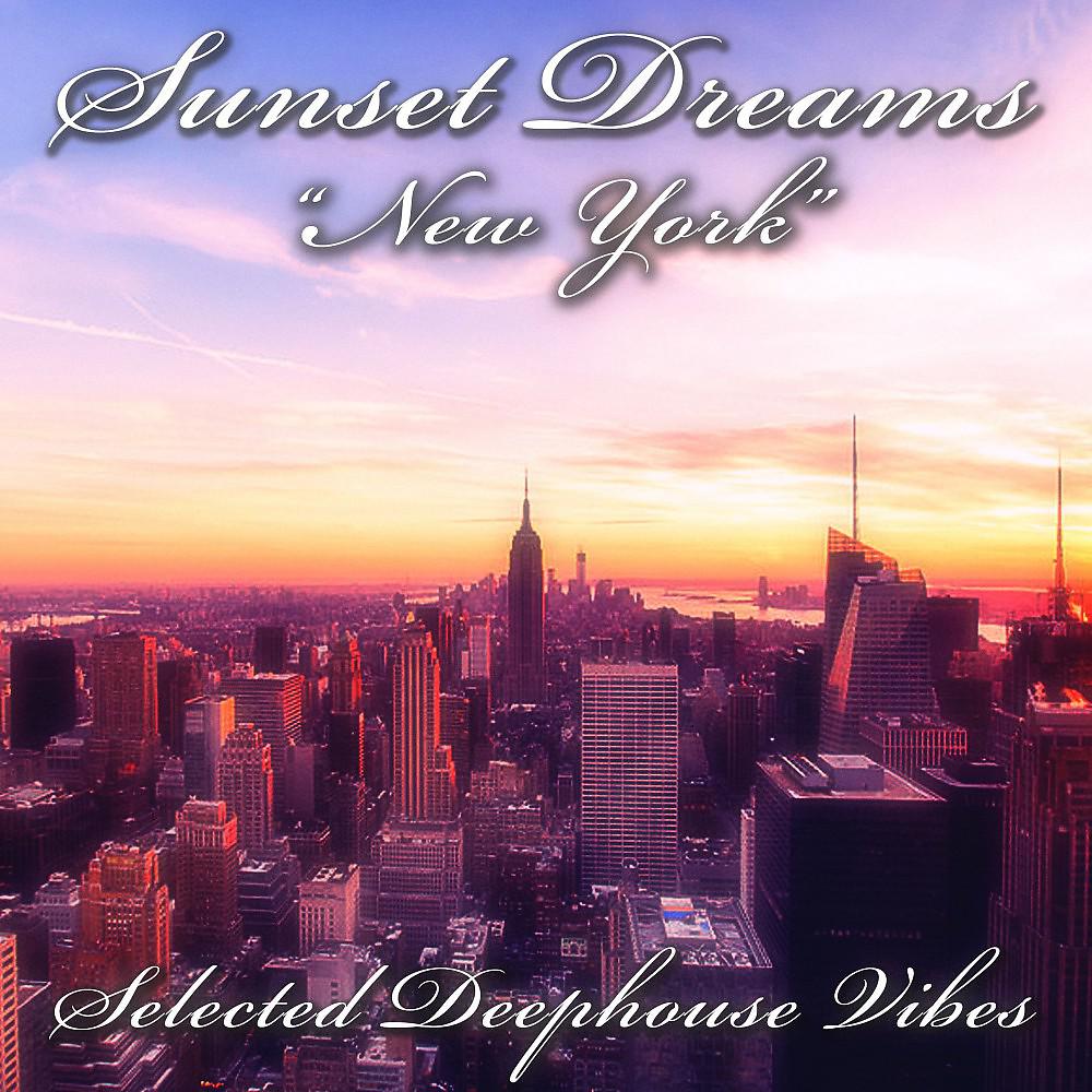 Постер альбома Sunset Dreams: New York (Selected Deephouse Vibes)