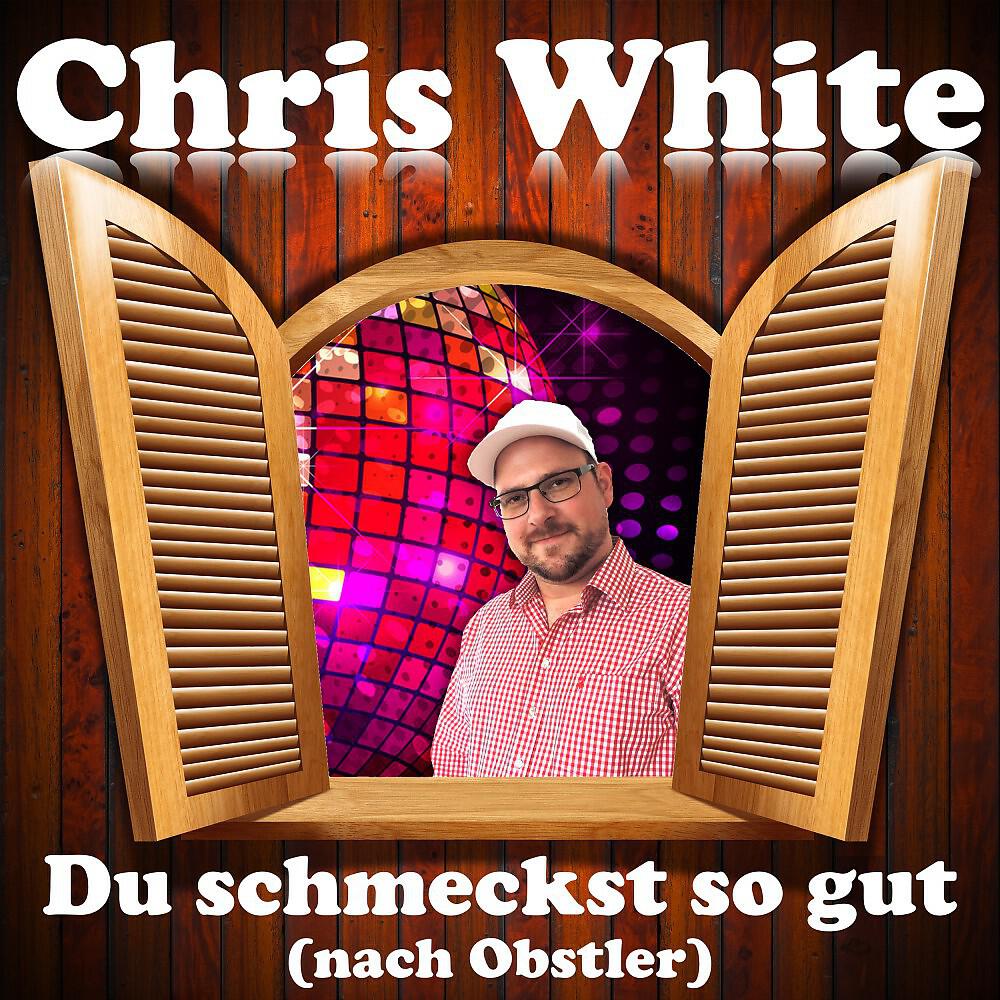 Chris White - Du schmeckst so gut nach Obstler (Party-Version)