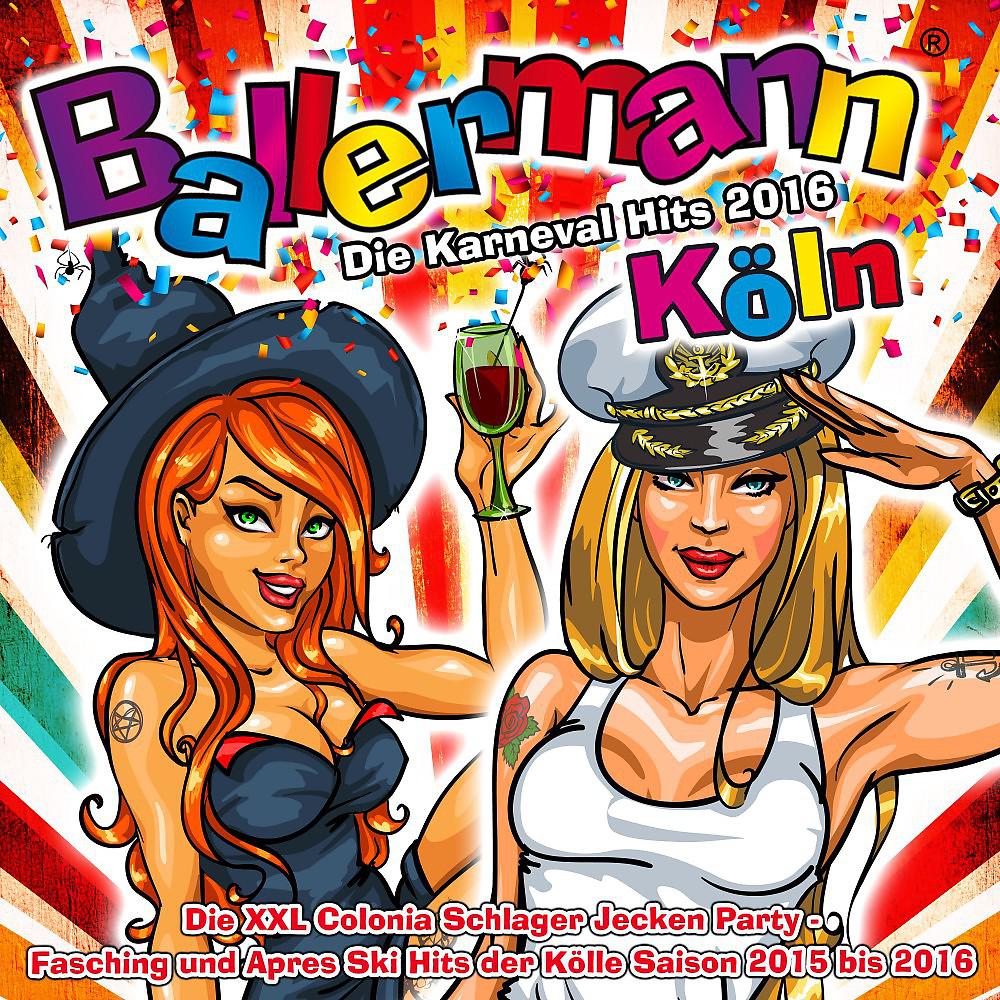 Постер альбома Ballermann Köln - Die Karneval Hits 2016 - Die XXL Colonia Schlager Jecken Party (Fasching und Apres Ski Hits der Kölle Saison 2015 bis 2016)