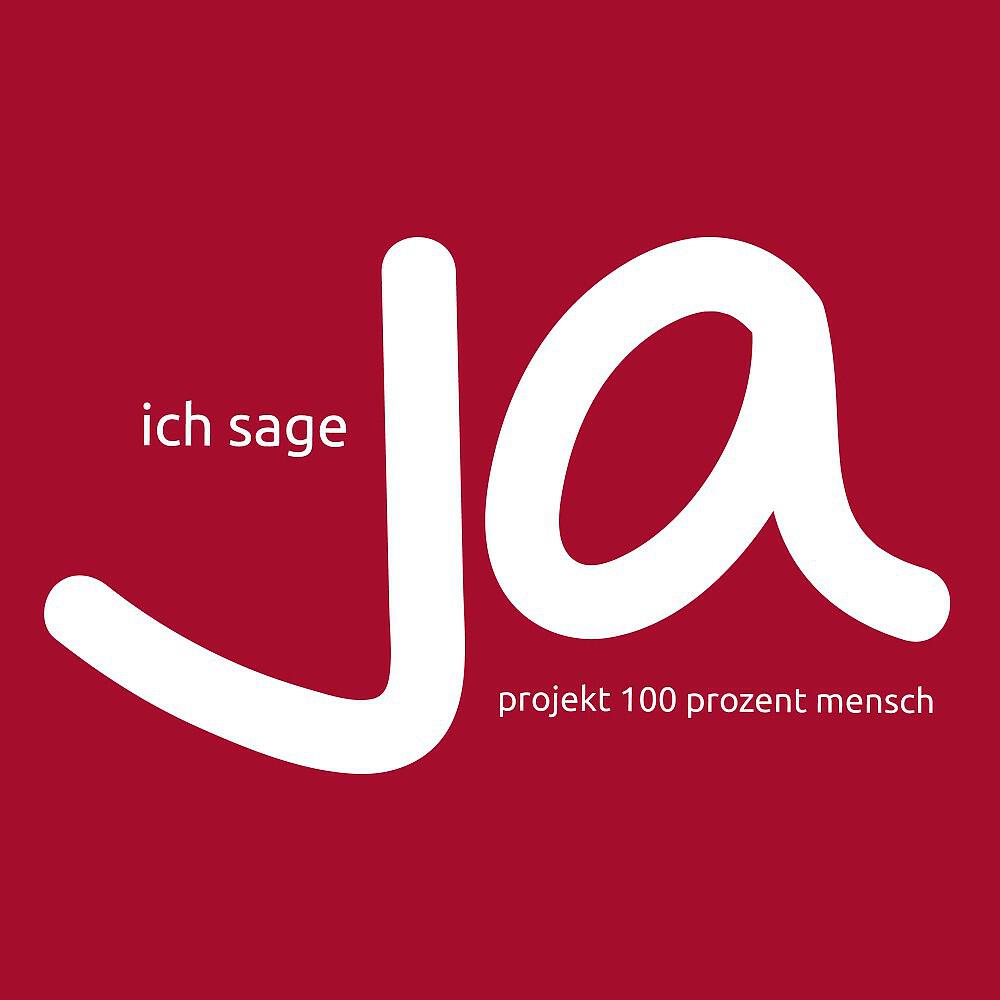 Projekt 100 Prozent Mensch - Ich sage ja