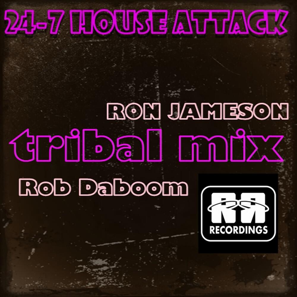 Ron Jameson & Rob Daboom - 24-7 House Attack (Tribal Mix)