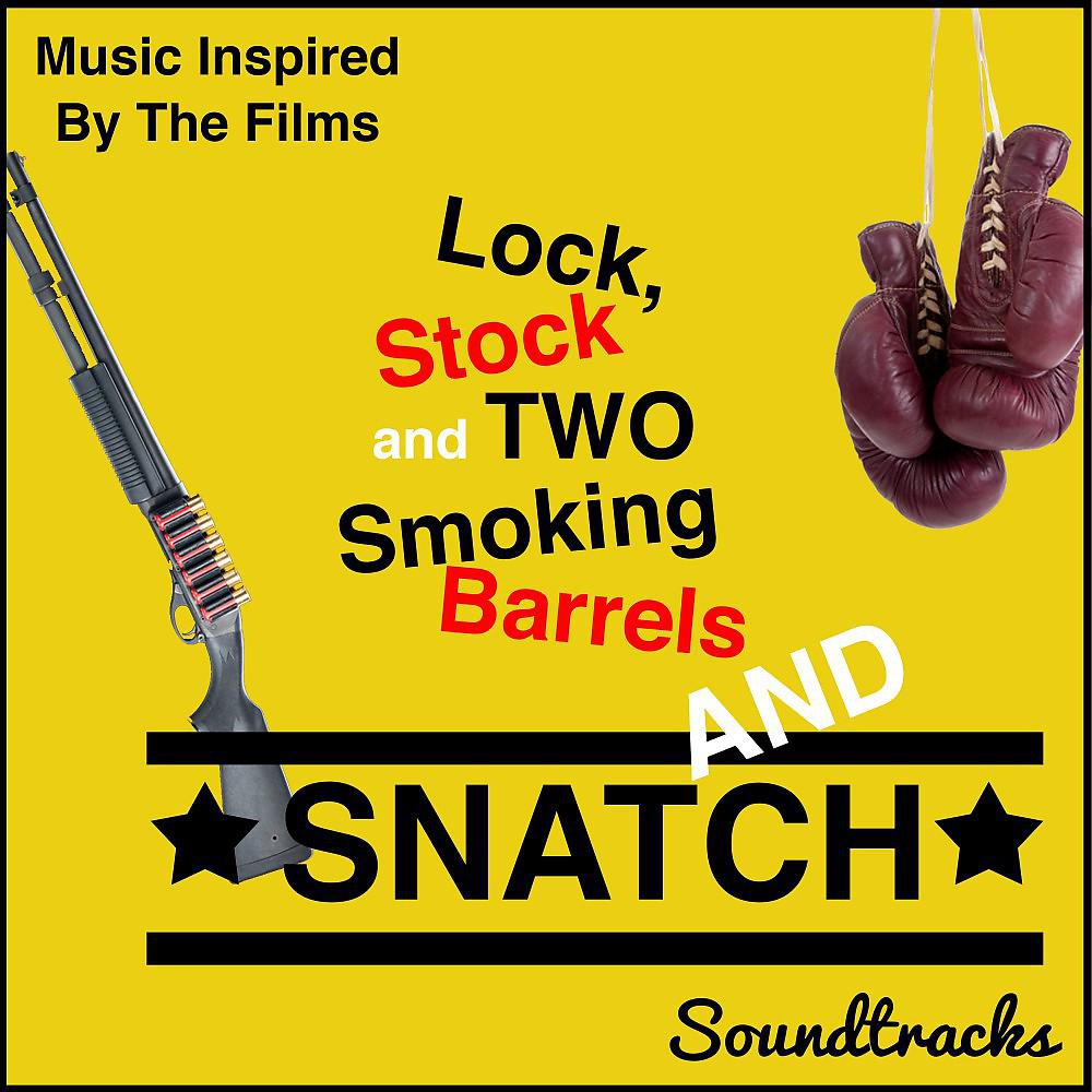 Постер альбома Lock, Stock and Two Smoking Barrels and Snatch Soundtracks (Music Inspired by the Films)
