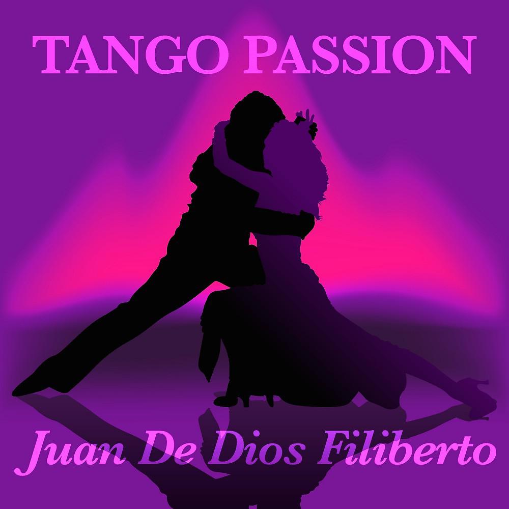 Постер альбома Tango Passion - Juan De Dios Filiberto