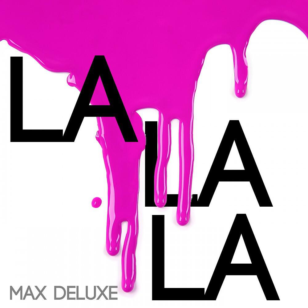 Max Deluxe - La La La