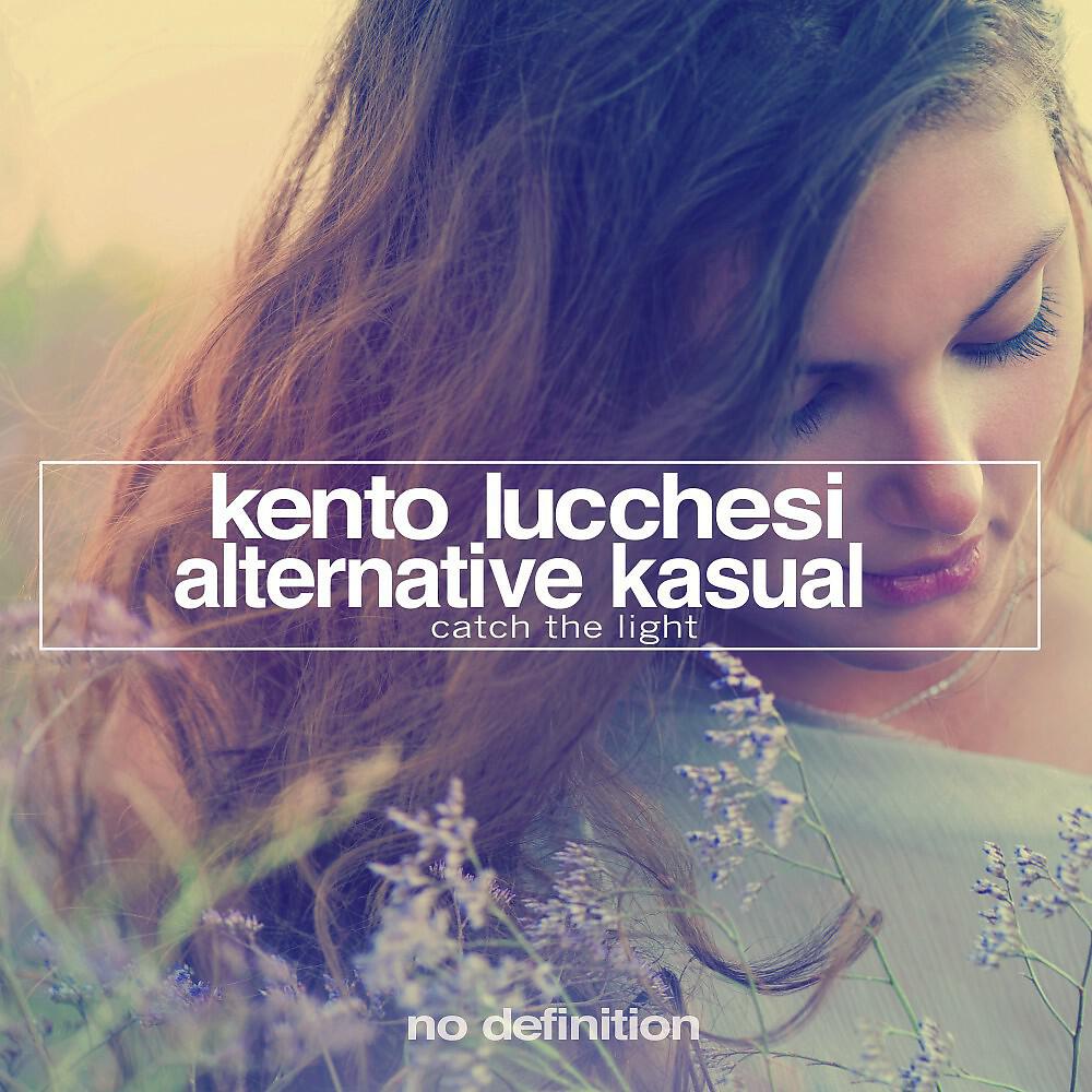 Kento Lucchesi & Alternative Kasual - Catch the Light (Radio Mix)