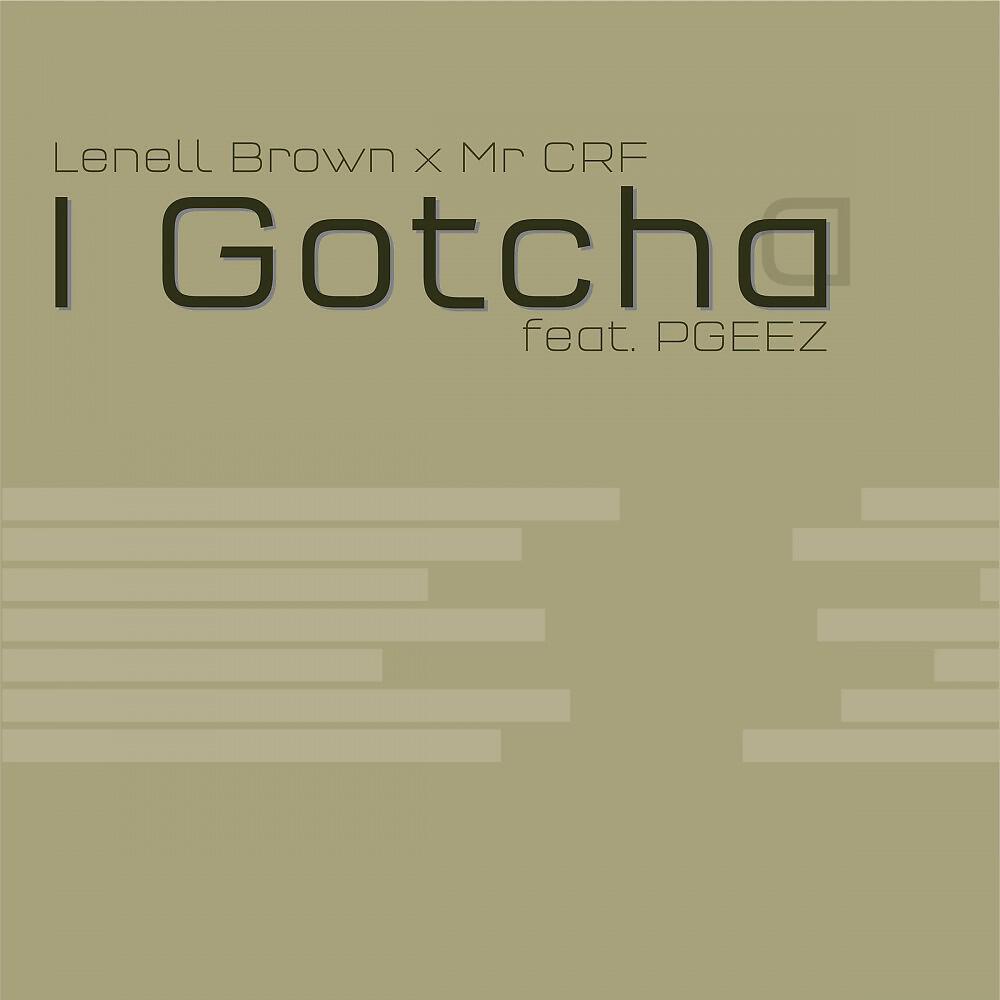 Lenell Brown & Mr CRF feat. PGEEZ - I Gotcha (Original Version)