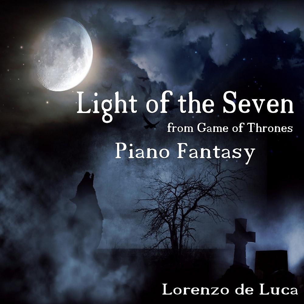Постер альбома Light of the Seven - Piano Fantasy (From "Game of Thrones")