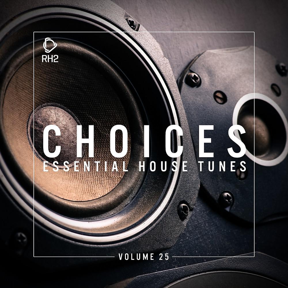 Постер альбома Choices - Essential House Tunes, Vol. 25