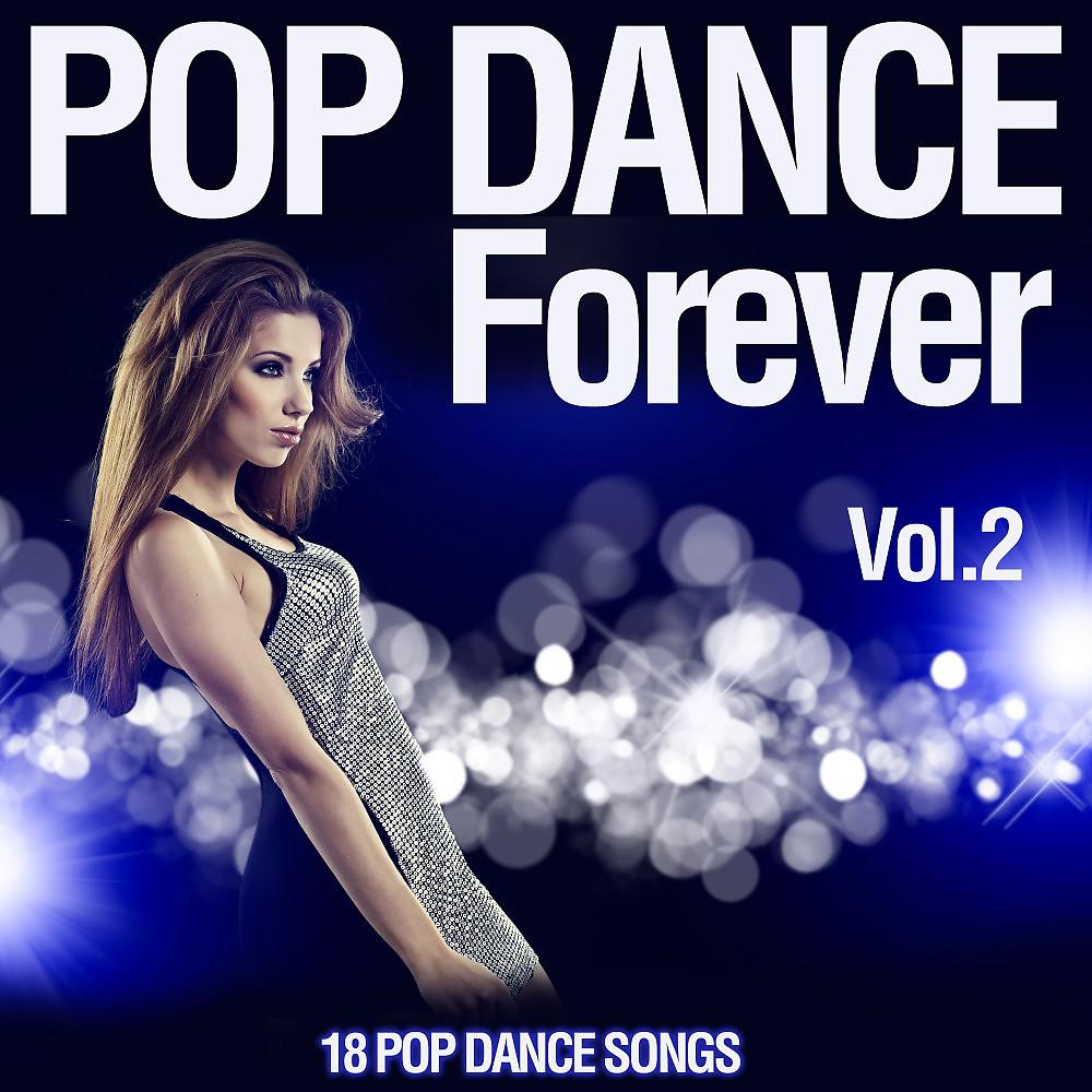 Постер альбома Pop Dance Forever, Vol. 2 (18 Pop Dance Songs)