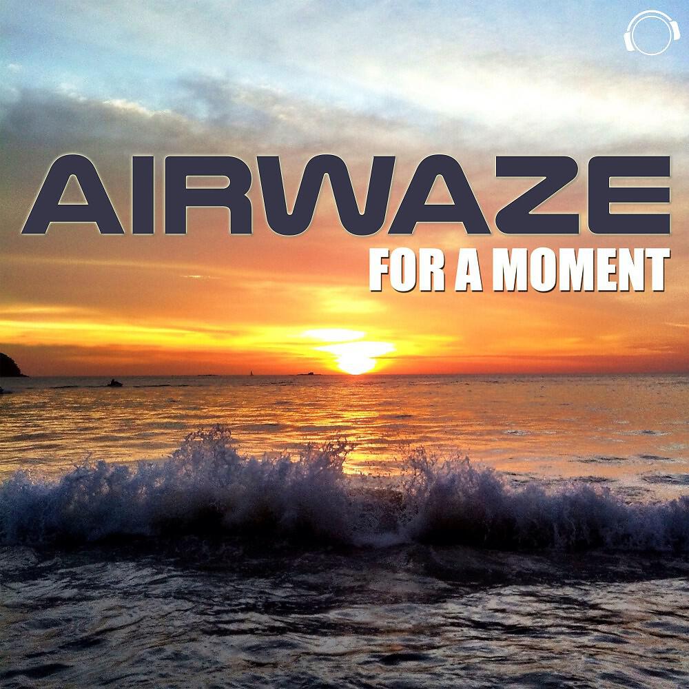 Airwaze - For a Moment (Original Mix)