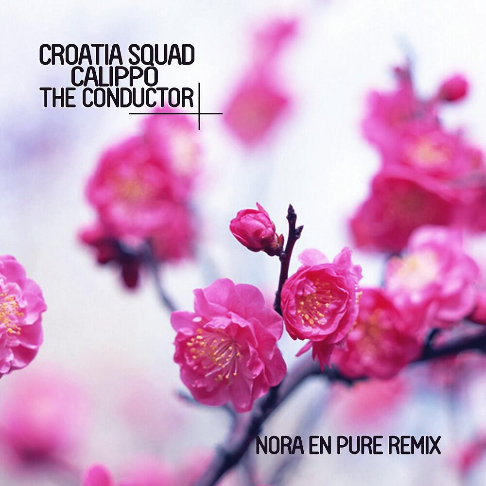 Croatia Squad & Calippo - The Conductor (Nora en Pure Remix)